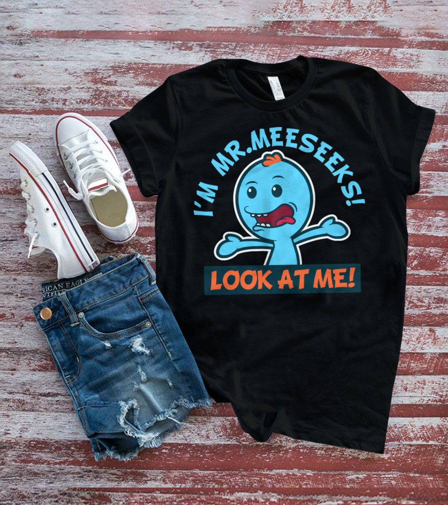 I'M MR. MEESEEKS LOOK AT ME RICK AND MORTY T-Shirt