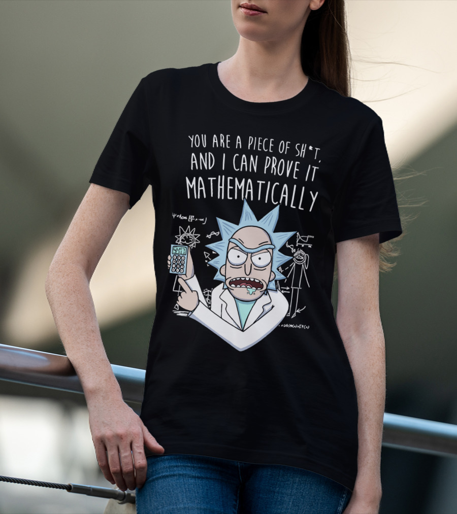You Are A Piece Of Sh*t And I Can Prove It Mathematically Rick Holding Calculator T-Shirt