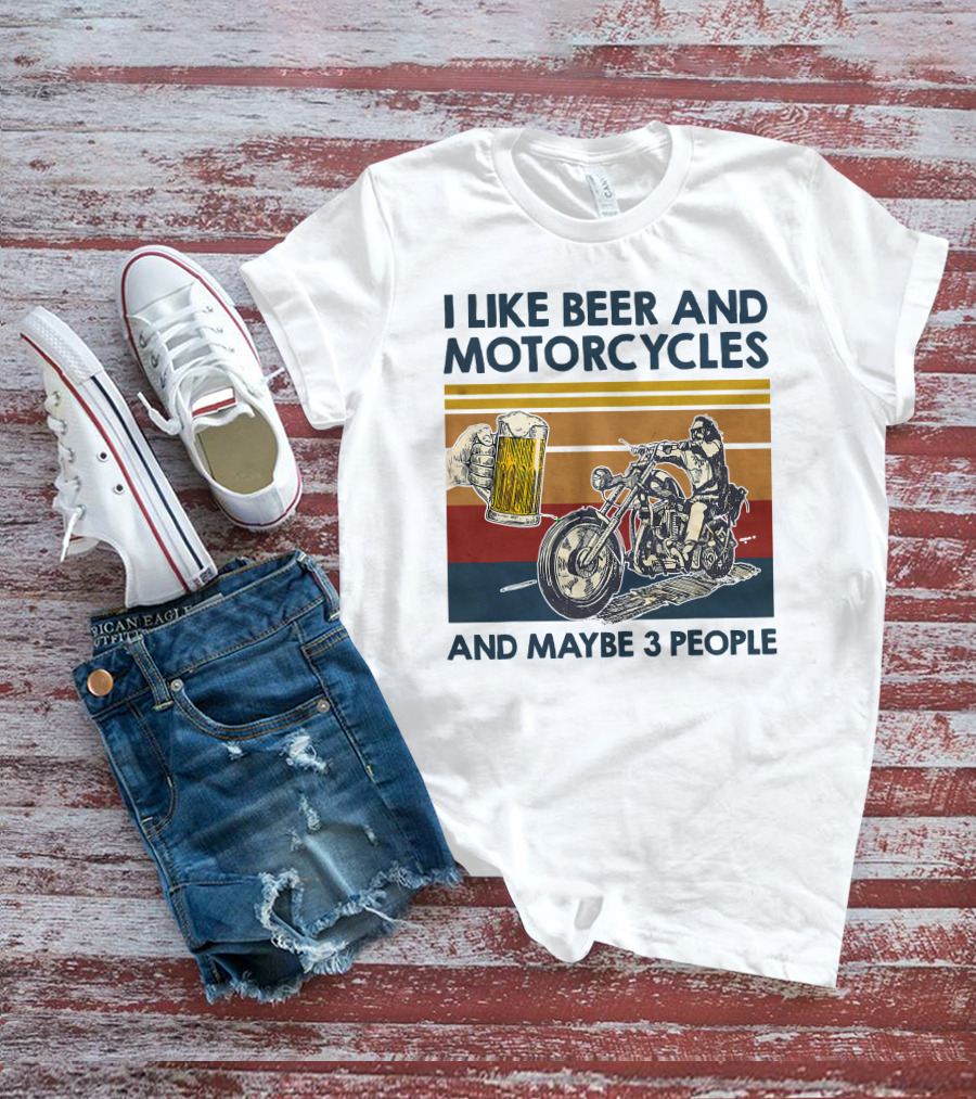 I Like Beer And Motorcycles And Maybe 3 People T-Shirt
