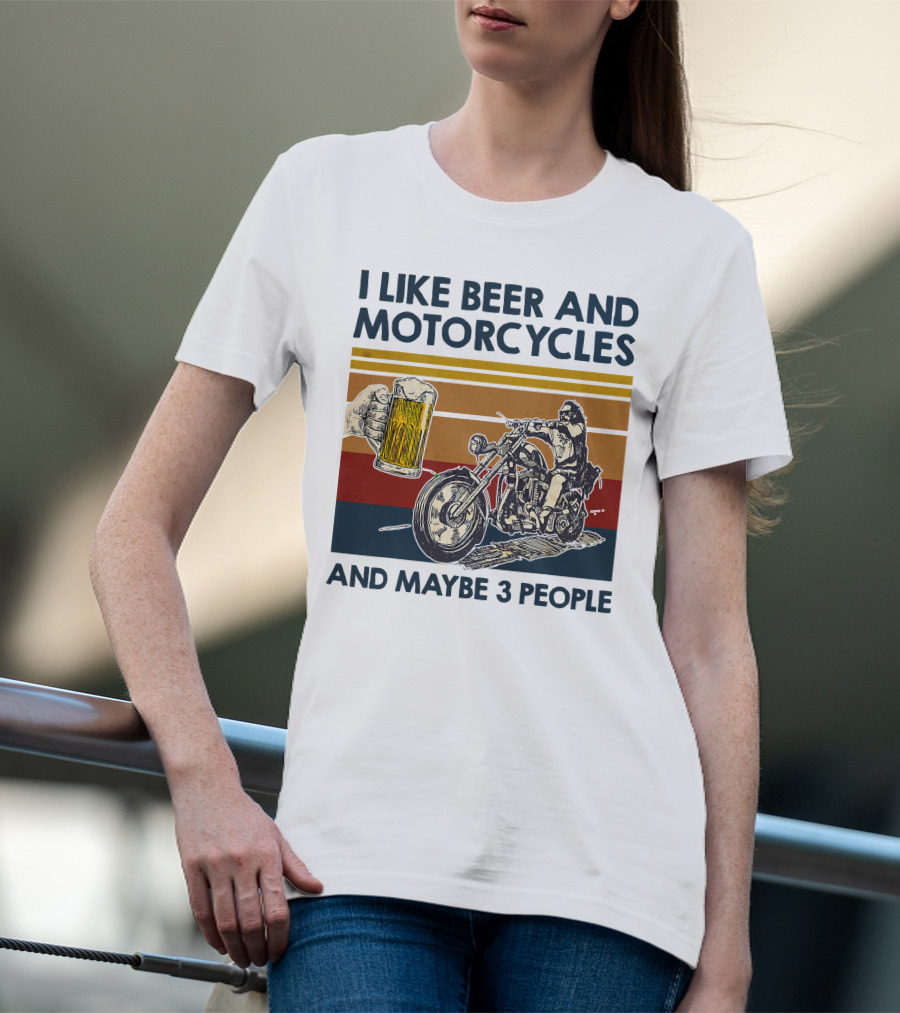 I Like Beer And Motorcycles And Maybe 3 People T-Shirt