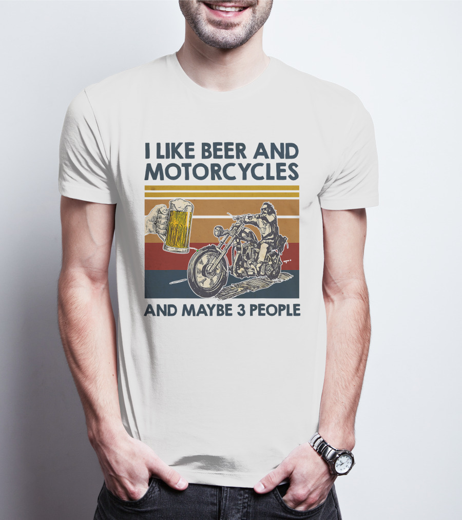 I Like Beer And Motorcycles And Maybe 3 People T-Shirt