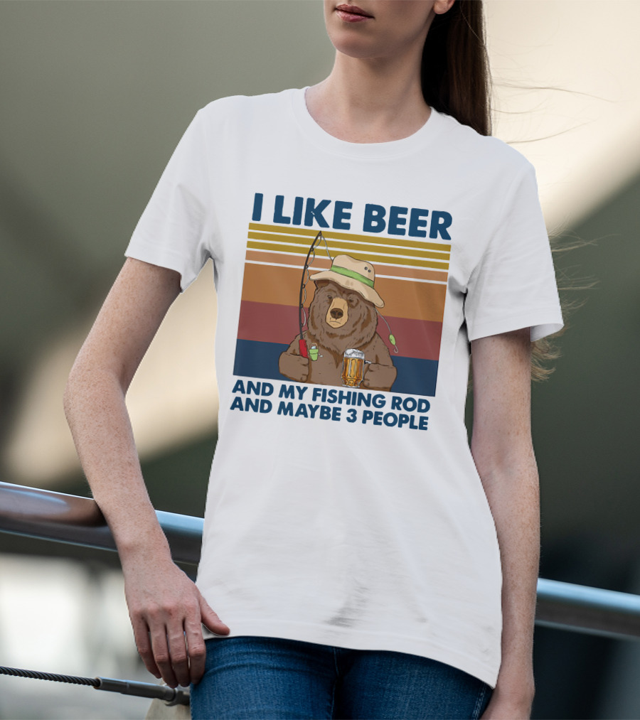 I Like Beer My Fishing Rod And Maybe 3 People Bear Drink Beer T-Shirt