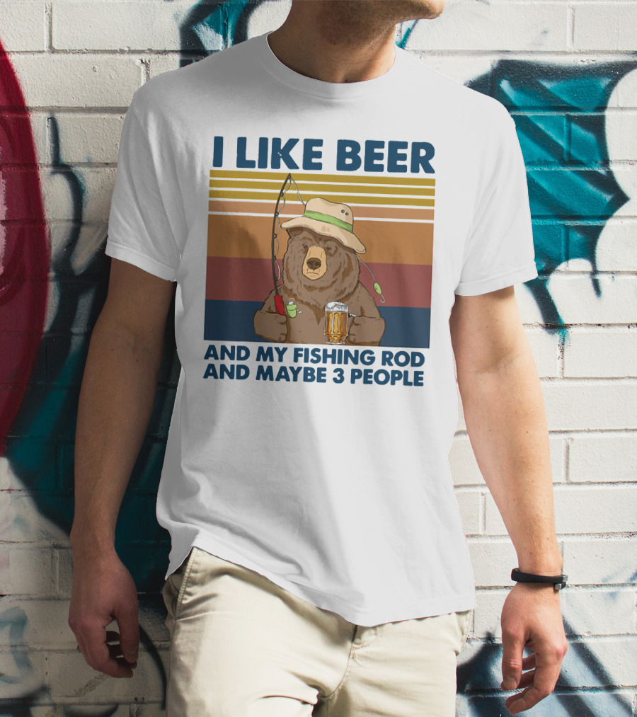 I Like Beer My Fishing Rod And Maybe 3 People Bear Drink Beer T-Shirt