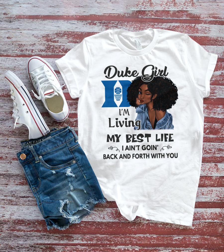 Duke Girl Living My Best Life I Ain't Goin' Back And Forth With You T-Shirt