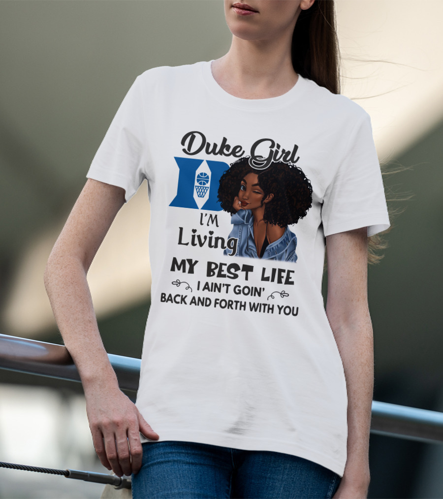 Duke Girl Living My Best Life I Ain't Goin' Back And Forth With You T-Shirt