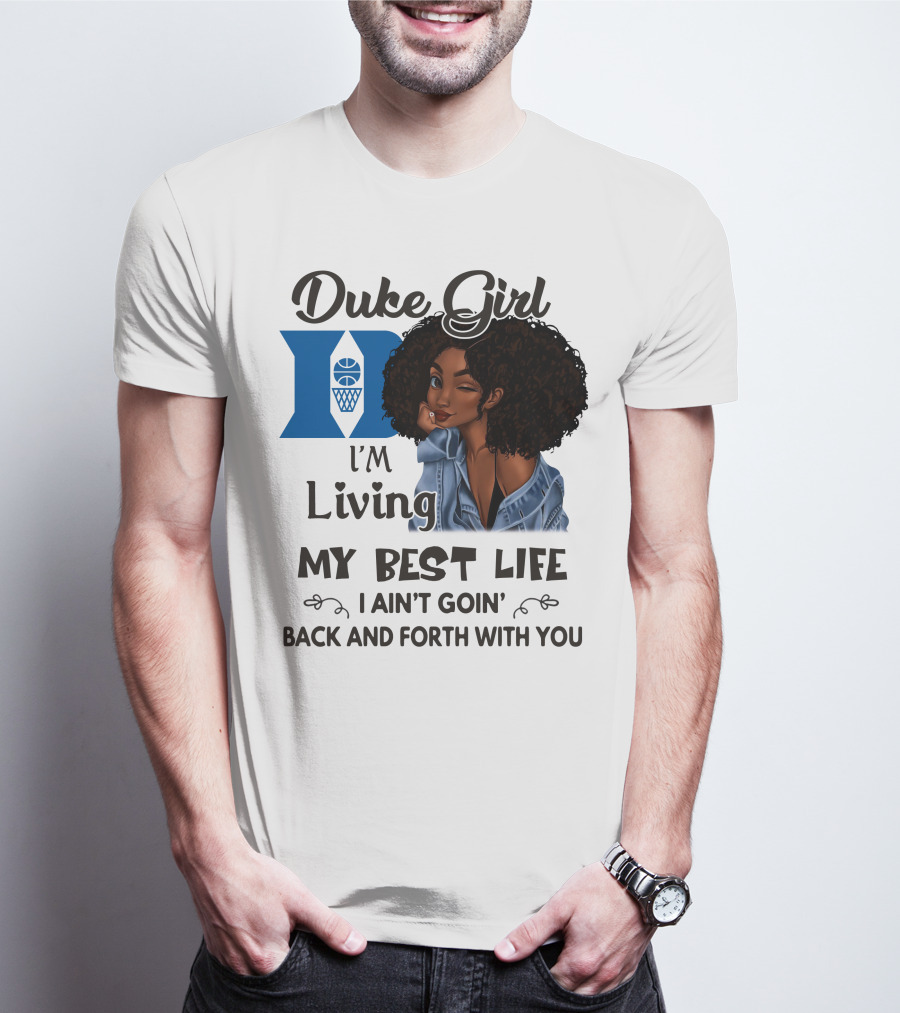 Duke Girl Living My Best Life I Ain't Goin' Back And Forth With You T-Shirt