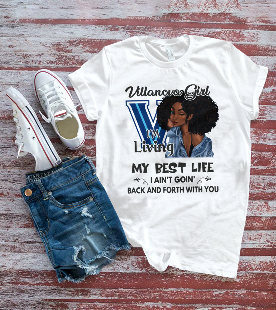 Villanova Girl I'm Living My Best Life I Ain't Goin' Back And Forth With You T-Shirt