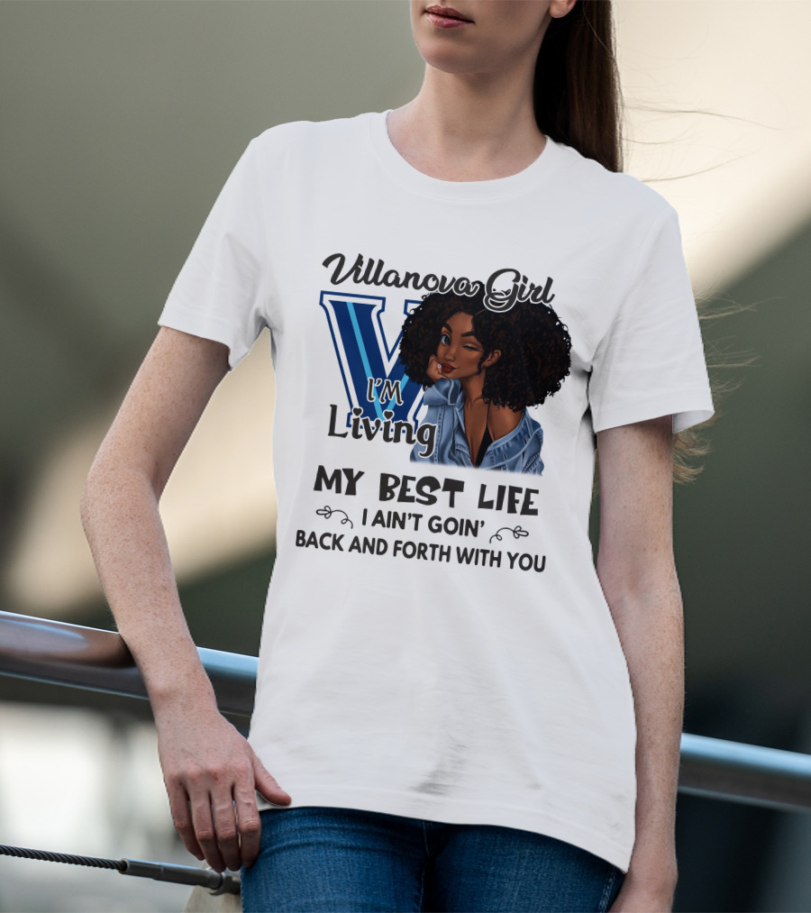 Villanova Girl I'm Living My Best Life I Ain't Goin' Back And Forth With You T-Shirt