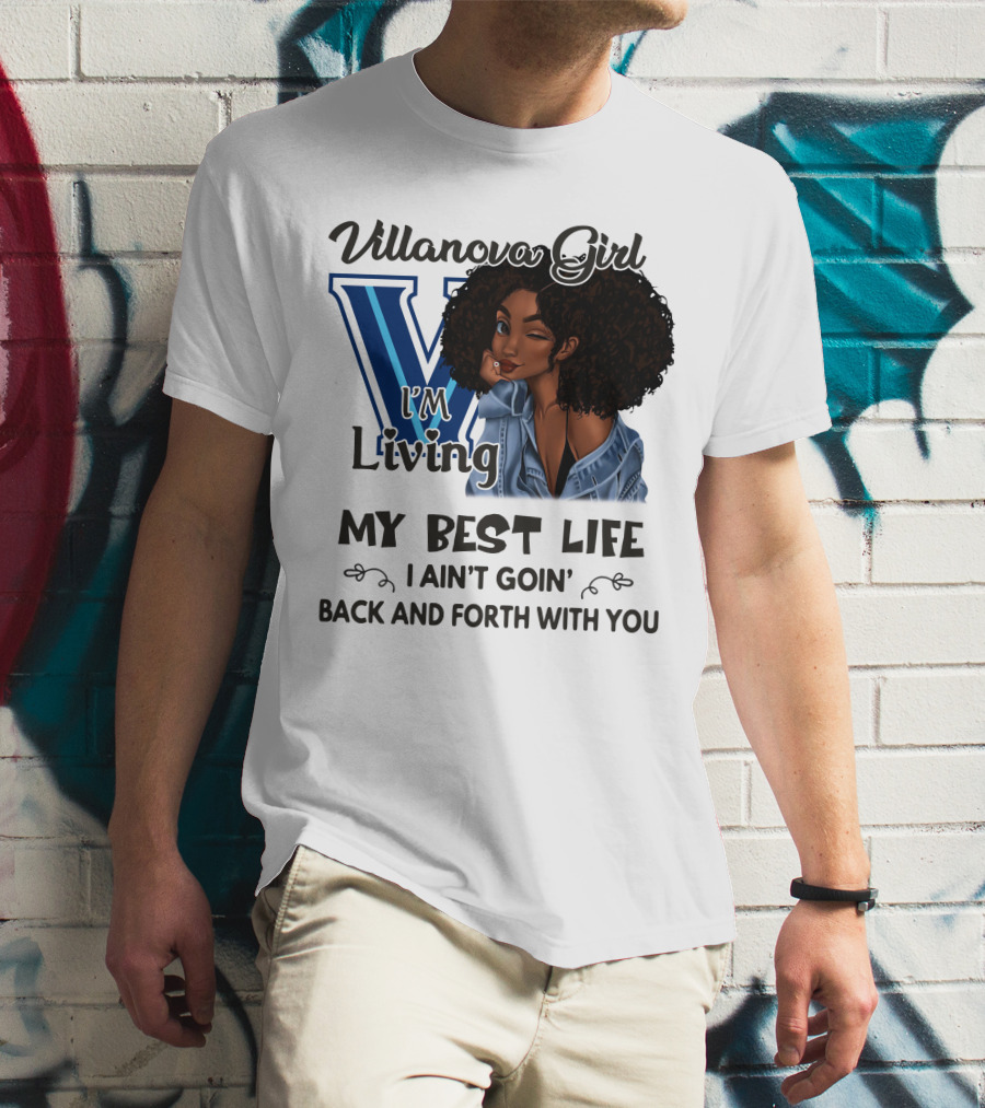 Villanova Girl I'm Living My Best Life I Ain't Goin' Back And Forth With You T-Shirt