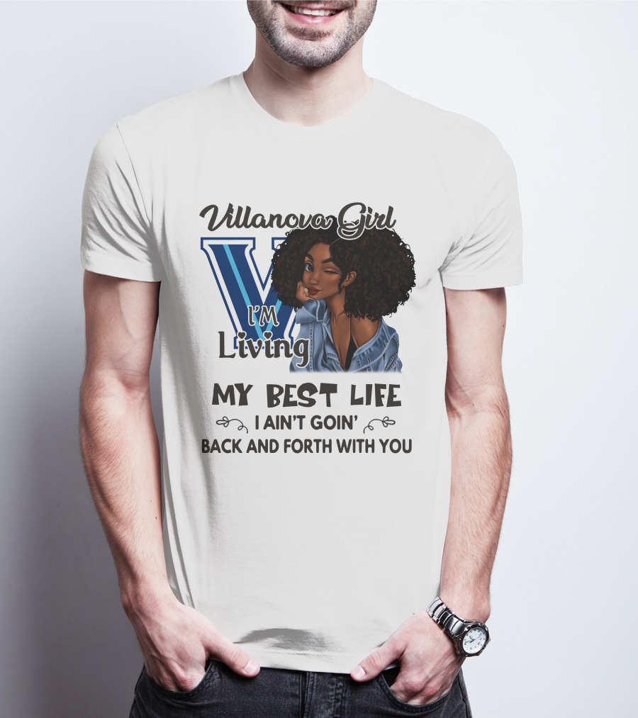 Villanova Girl I'm Living My Best Life I Ain't Goin' Back And Forth With You T-Shirt