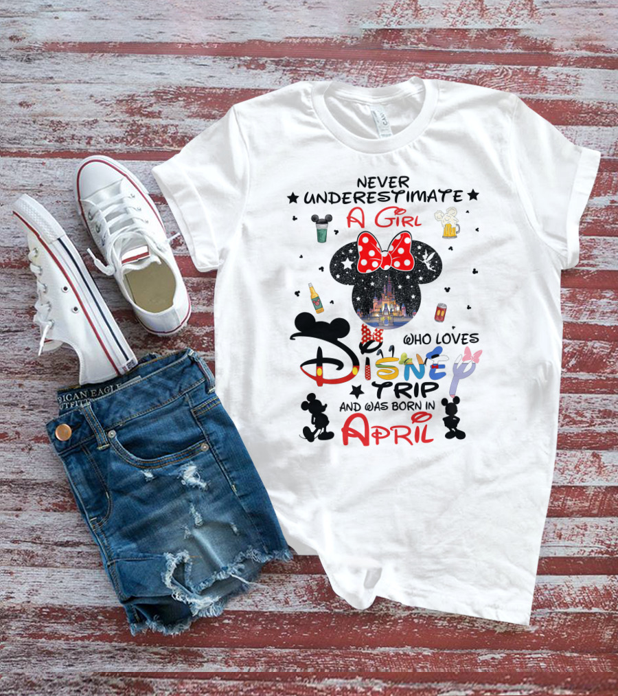 Never Underestimate A Girl Who Loves Disney Trip And Was Born In April T-Shirt