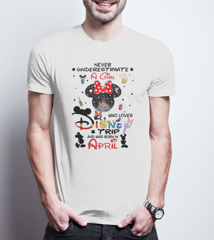 Never Underestimate A Girl Who Loves Disney Trip And Was Born In April T-Shirt