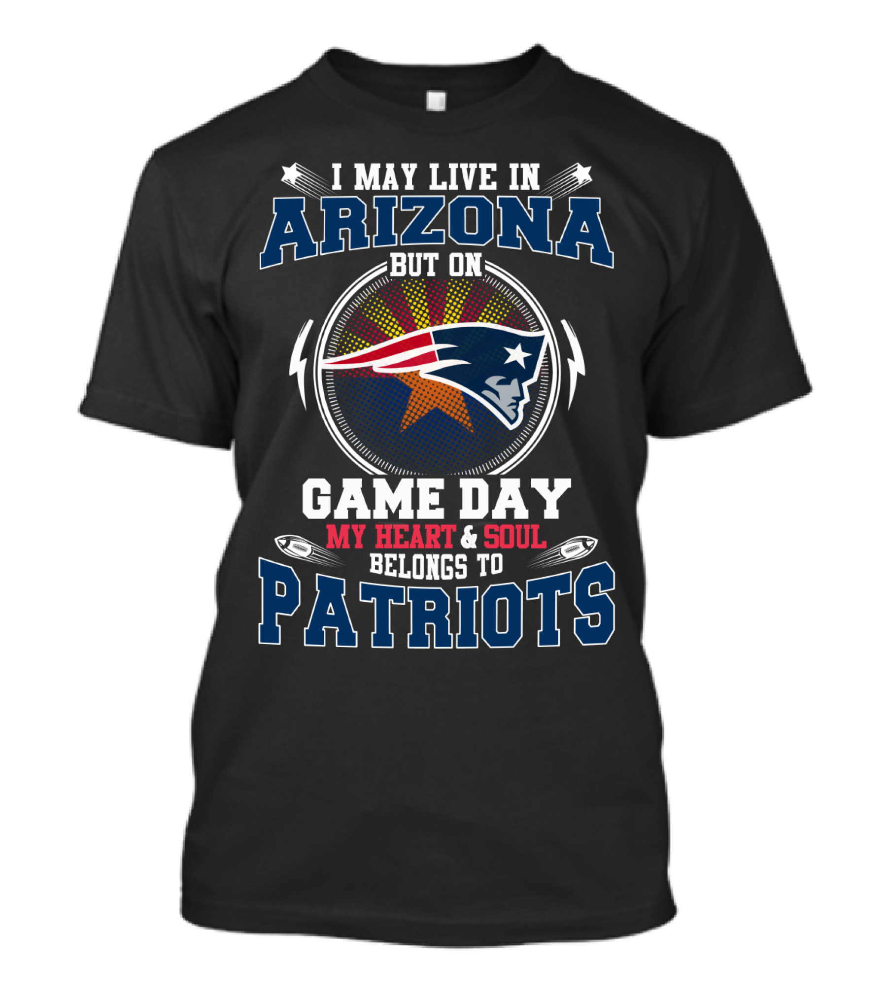 I May Live In Arizona But On Game Day My Heart & Soul Belongs To Patriots T-Shirt