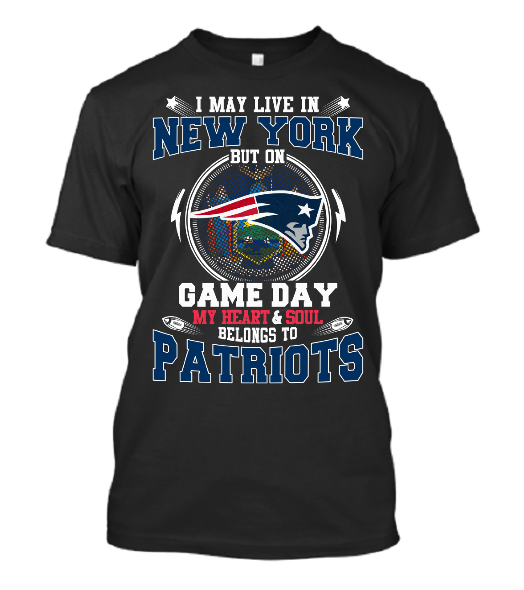 I May Live In New York But On Game Day My Heart & Soul Belongs To Patriots T-Shirt