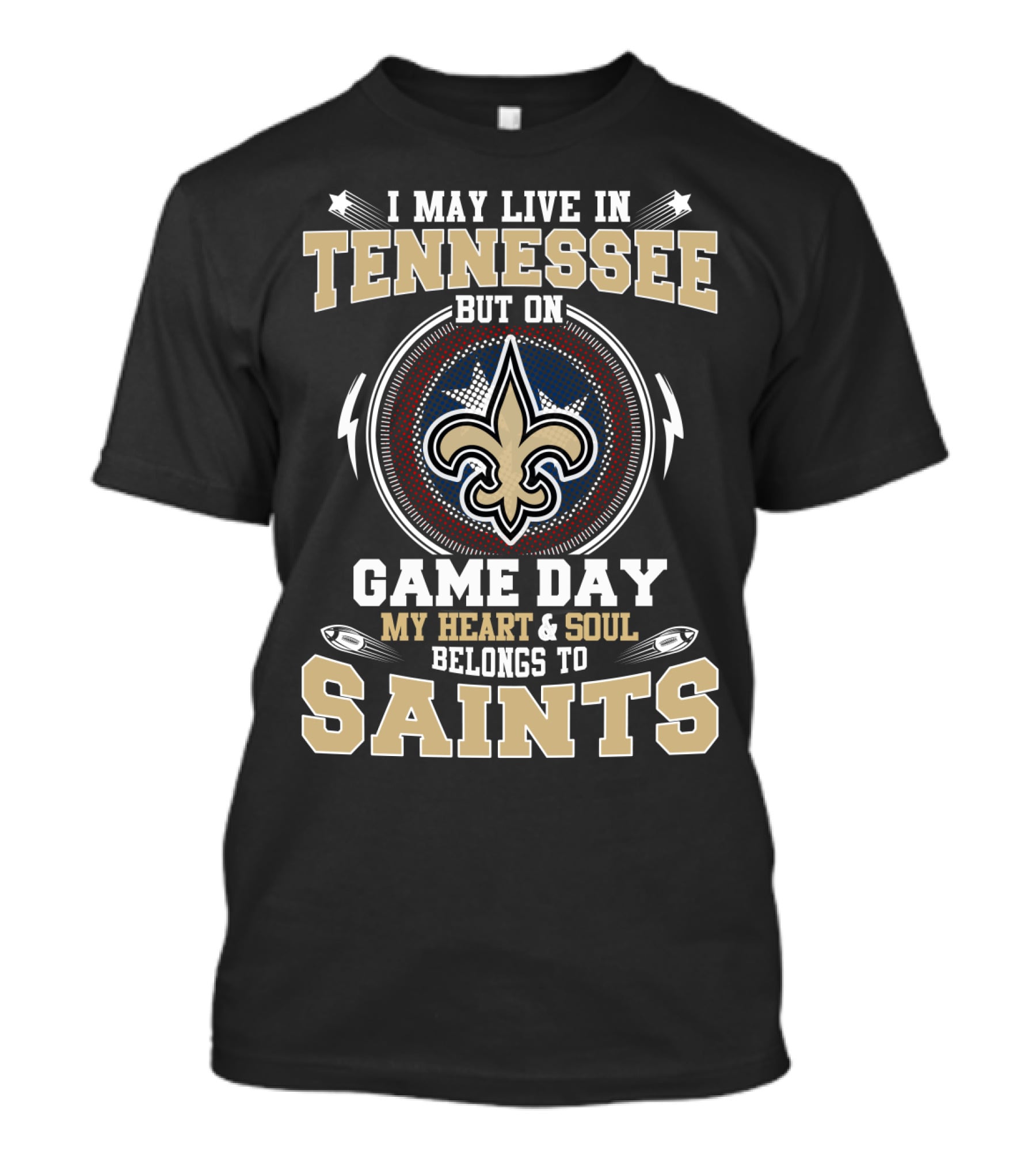 I May Live In Tennessee But On Game Day My Heart & Soul Belongs To Saints T-Shirt
