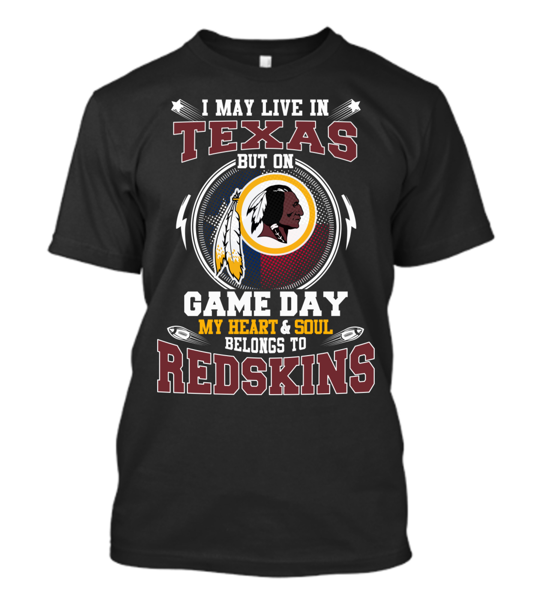 I May Live In Texas But On Game Day My Heart & Soul Belongs To Redskins T-Shirt