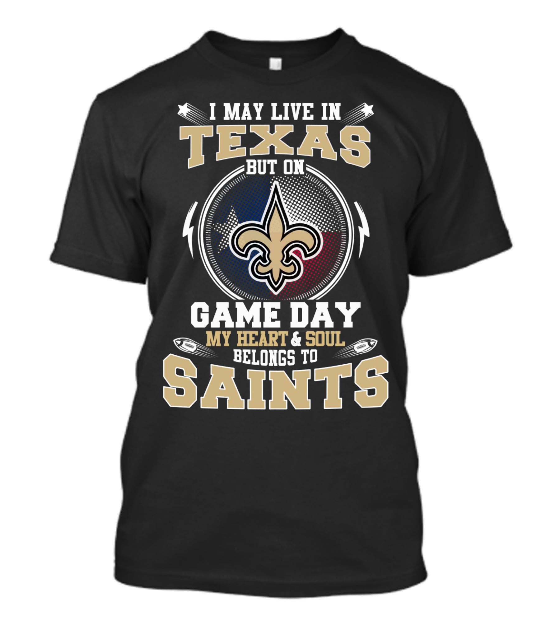 I May Live In Texas But On Game Day My Heart & Soul Belongs To Saints T-Shirt