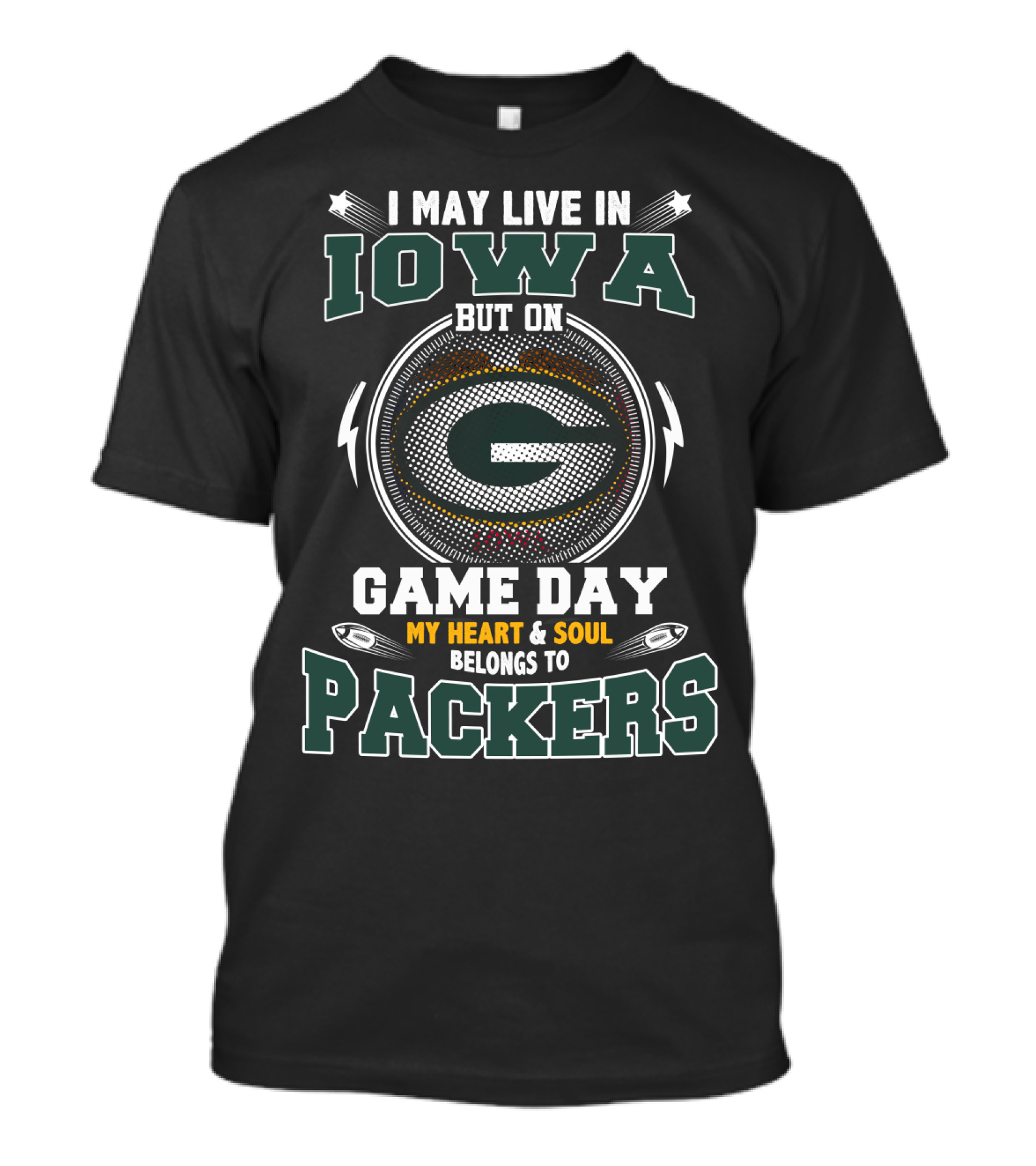 I May Live In Iowa But On Game Day My Heart & Soul Belongs To Packers T-Shirt