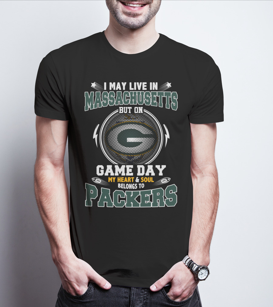 I May Live In Massachusetts But On Game Day My Heart & Soul Belongs To Packers T-Shirt