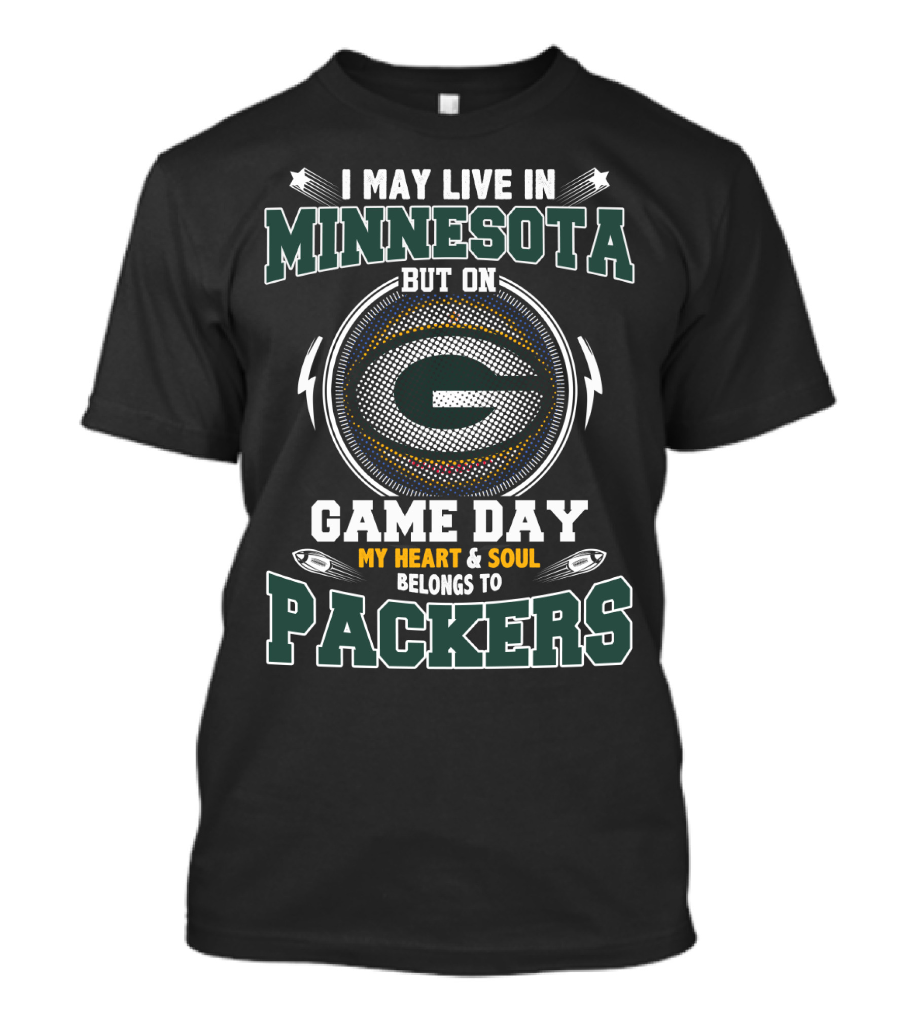 I May Live In Minnesota But On Game Day My Heart & Soul Belongs To Packers T-Shirt