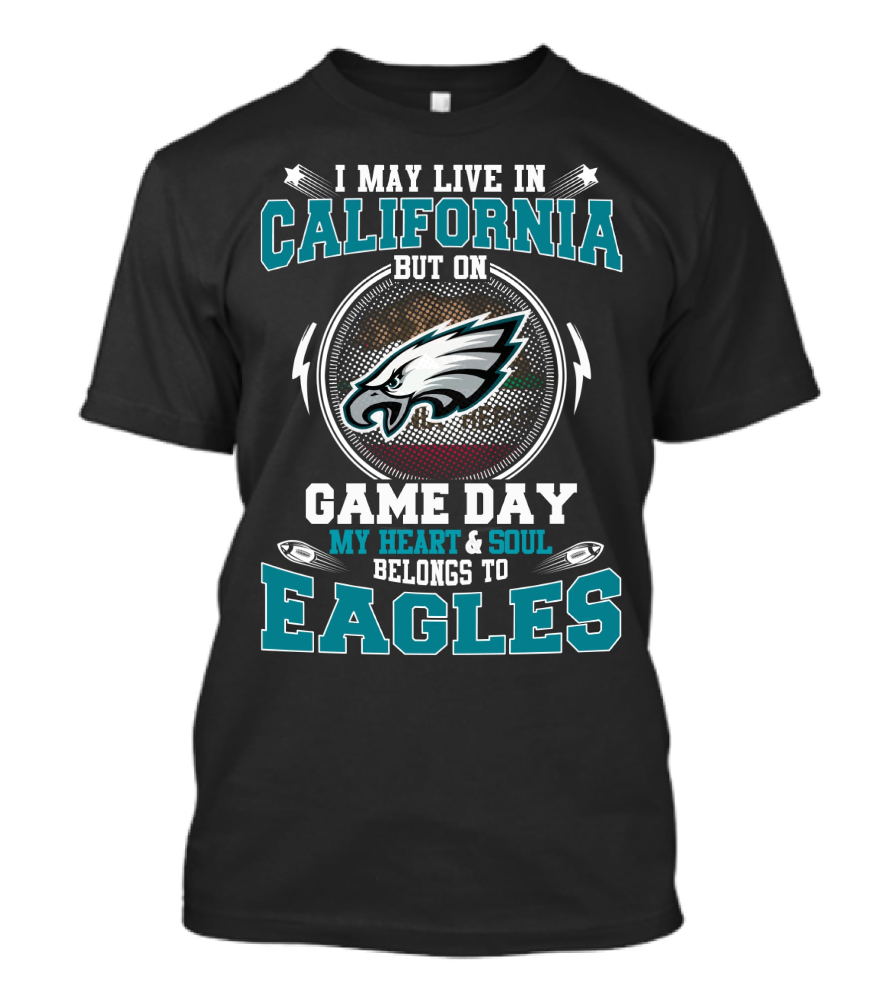 I May Live In California But On Game Day My Heart & Soul Belongs To Eagles T-Shirt