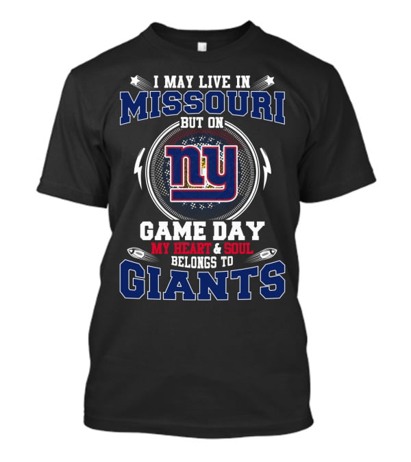 I May Live In Missouri But On Game Day My Heart & Soul Belongs To Ny Giants T-Shirt