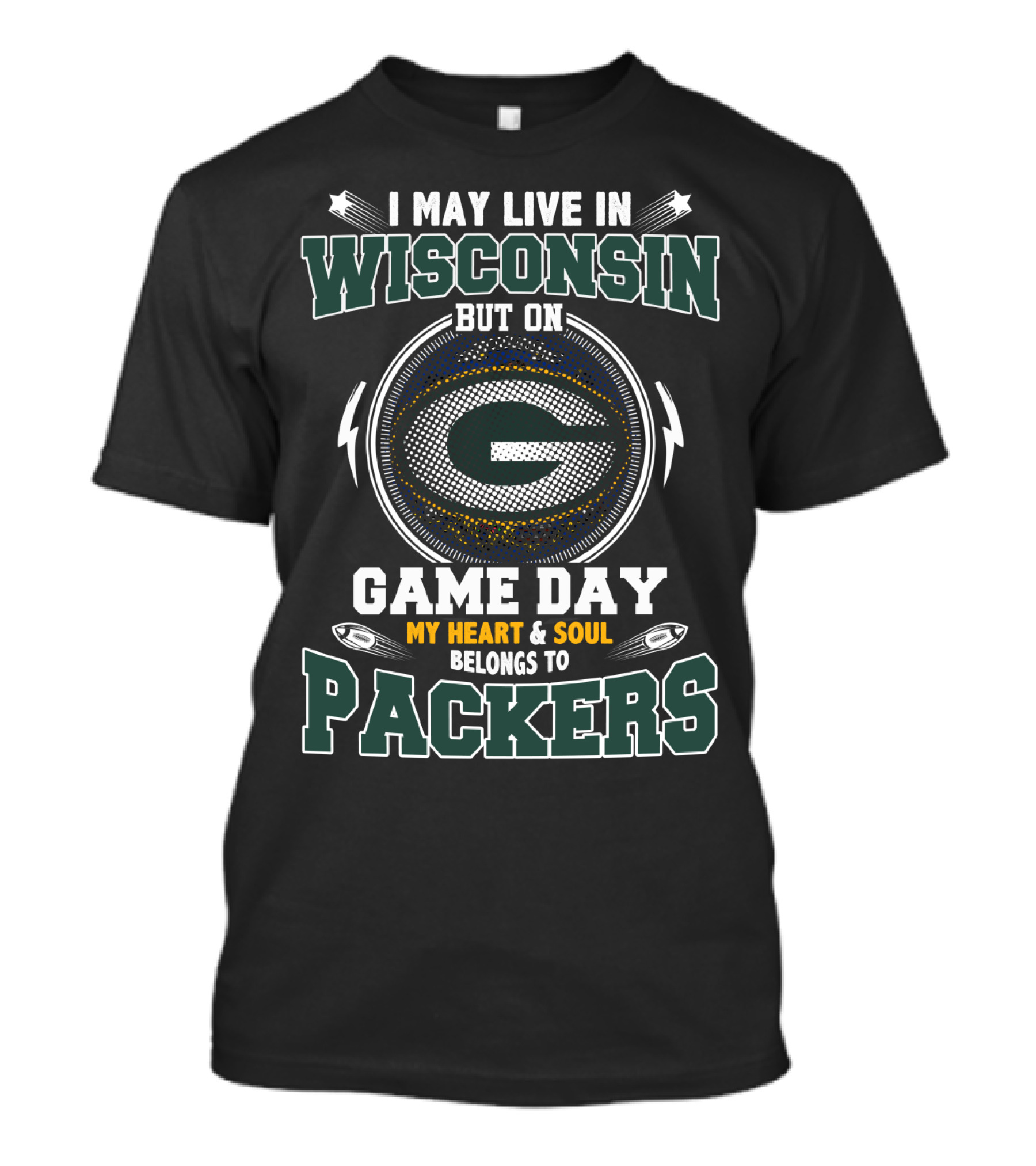I May Live In Wisconsin But On Game Day My Heart And Soul Belongs To Packers T-Shirt