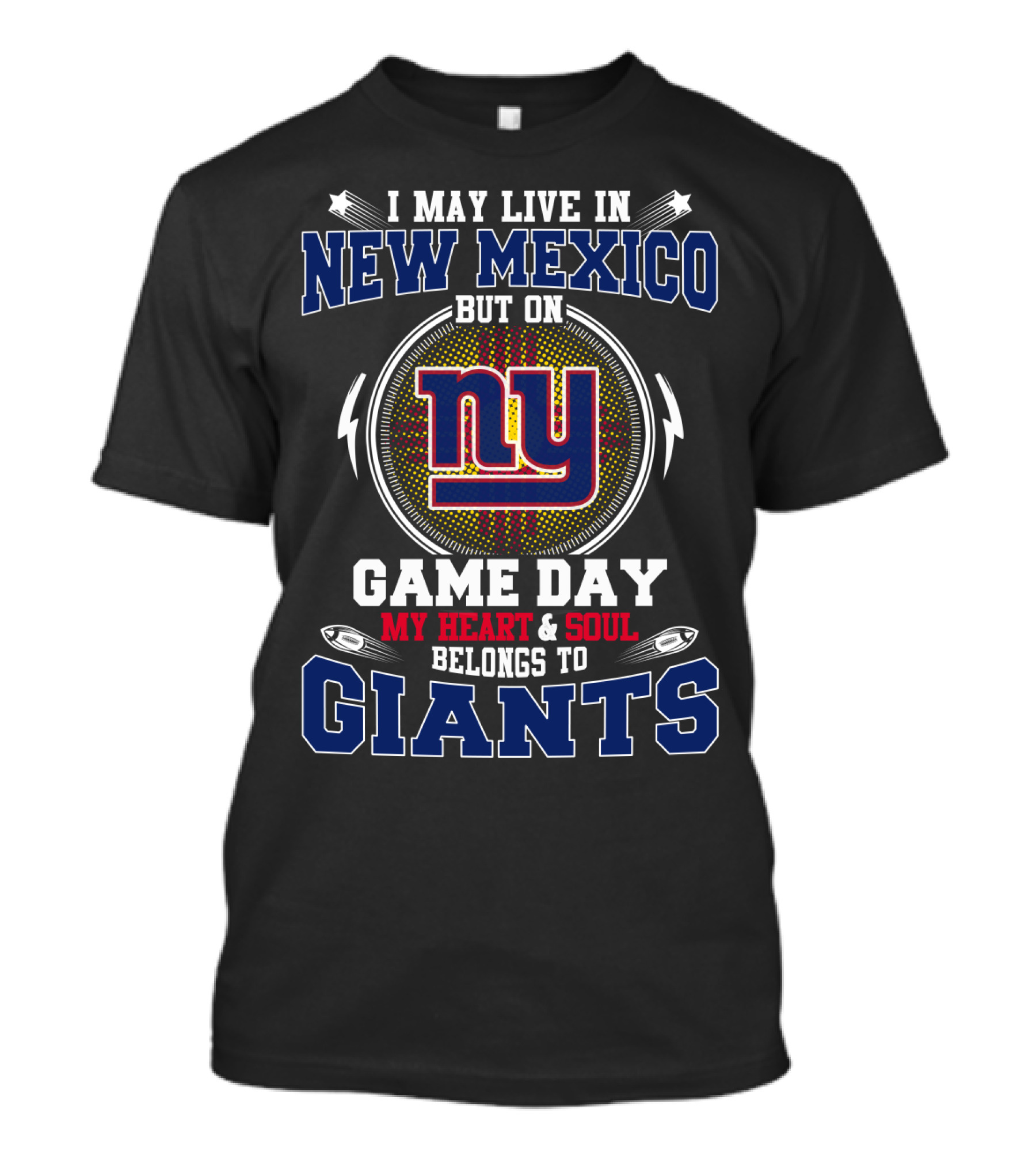 I May Live In New Mexico But On Game Day My Heart & Soul Belongs To Giants Ny T-Shirt