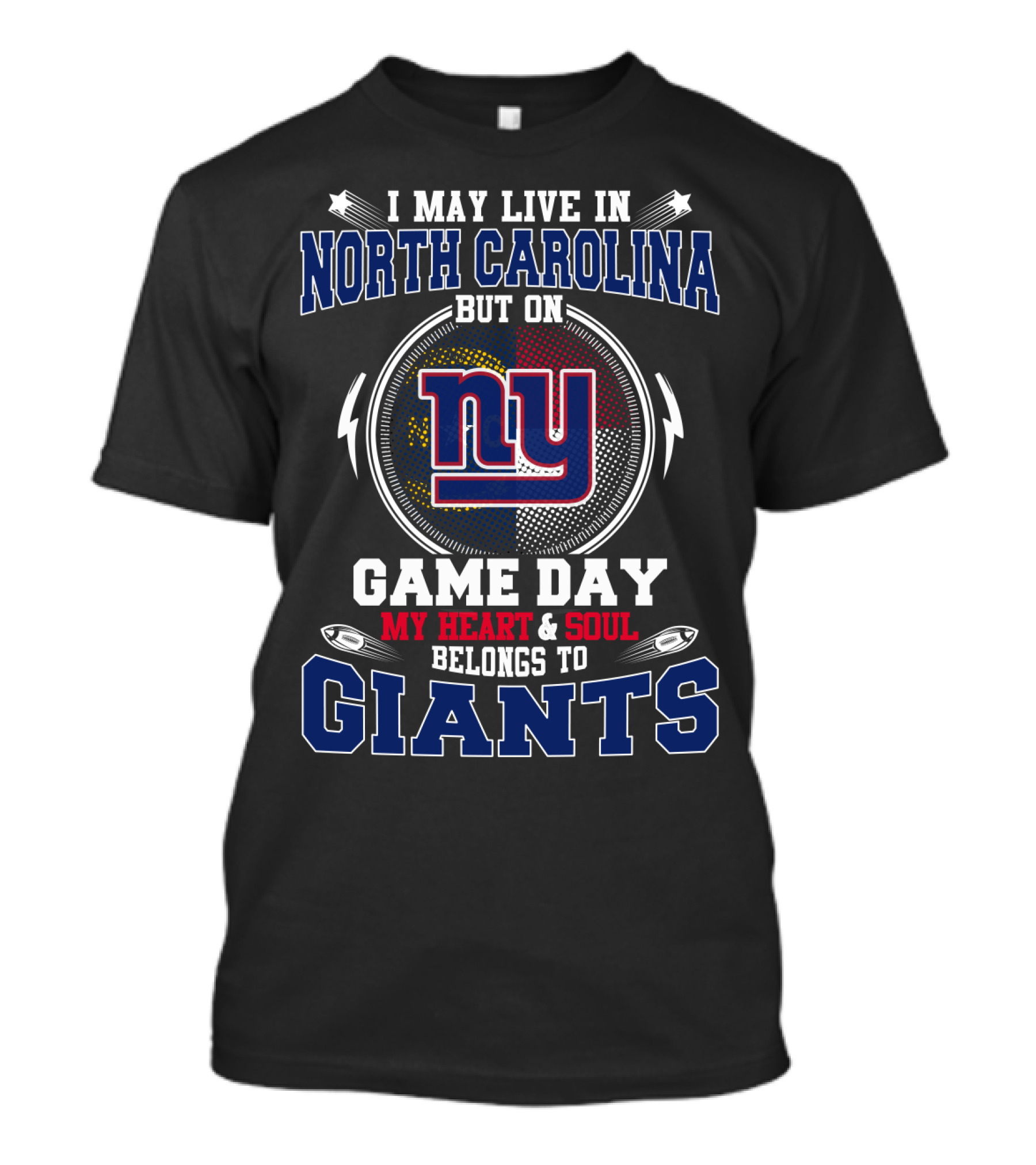 I May Live In North Carolina But On Game Day My Heart And Soul Belongs To Giants Ny T-Shirt