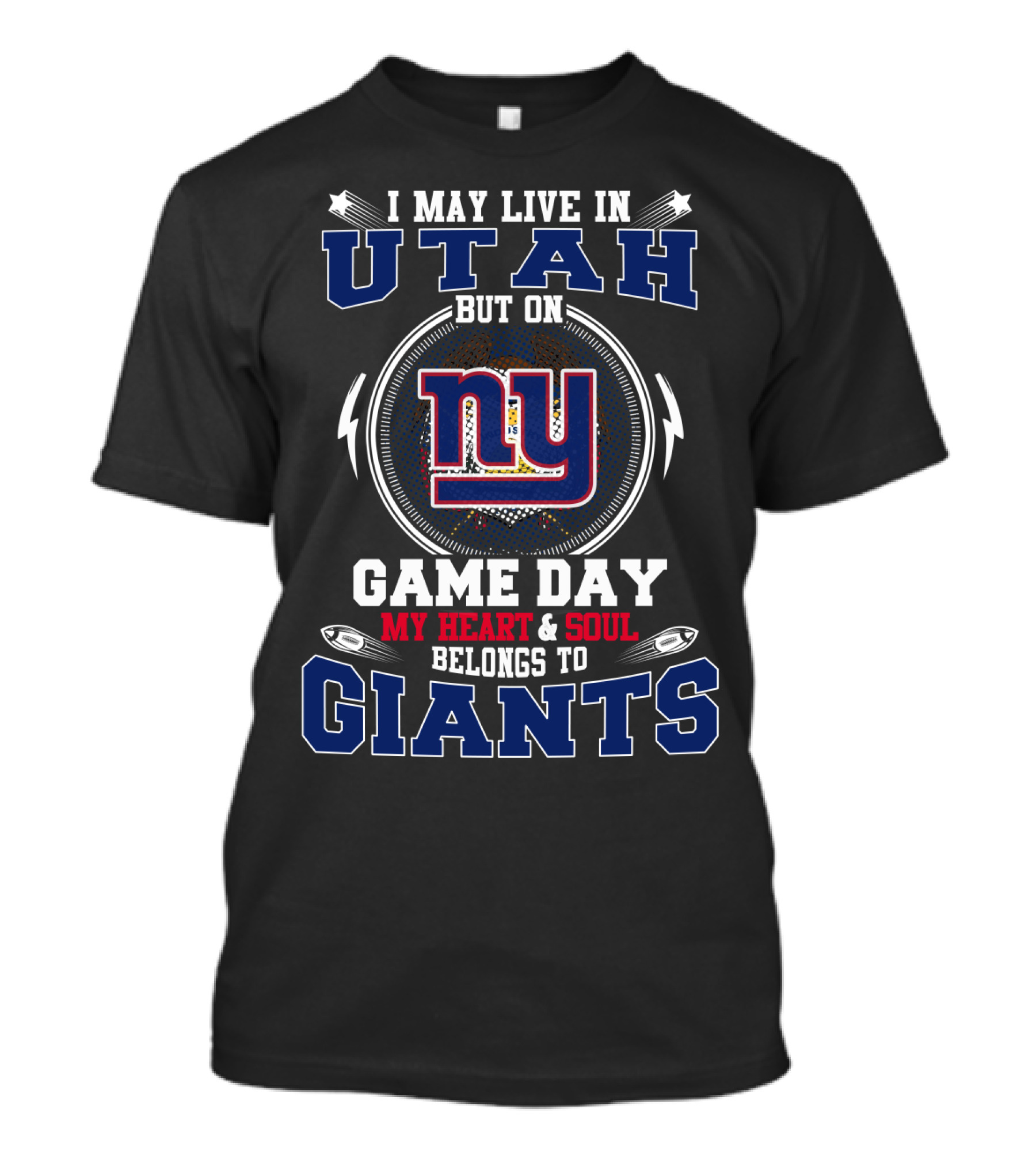 I May Live In Utah But On Game Day My Heart & Soul Belongs To New York Giants T-Shirt