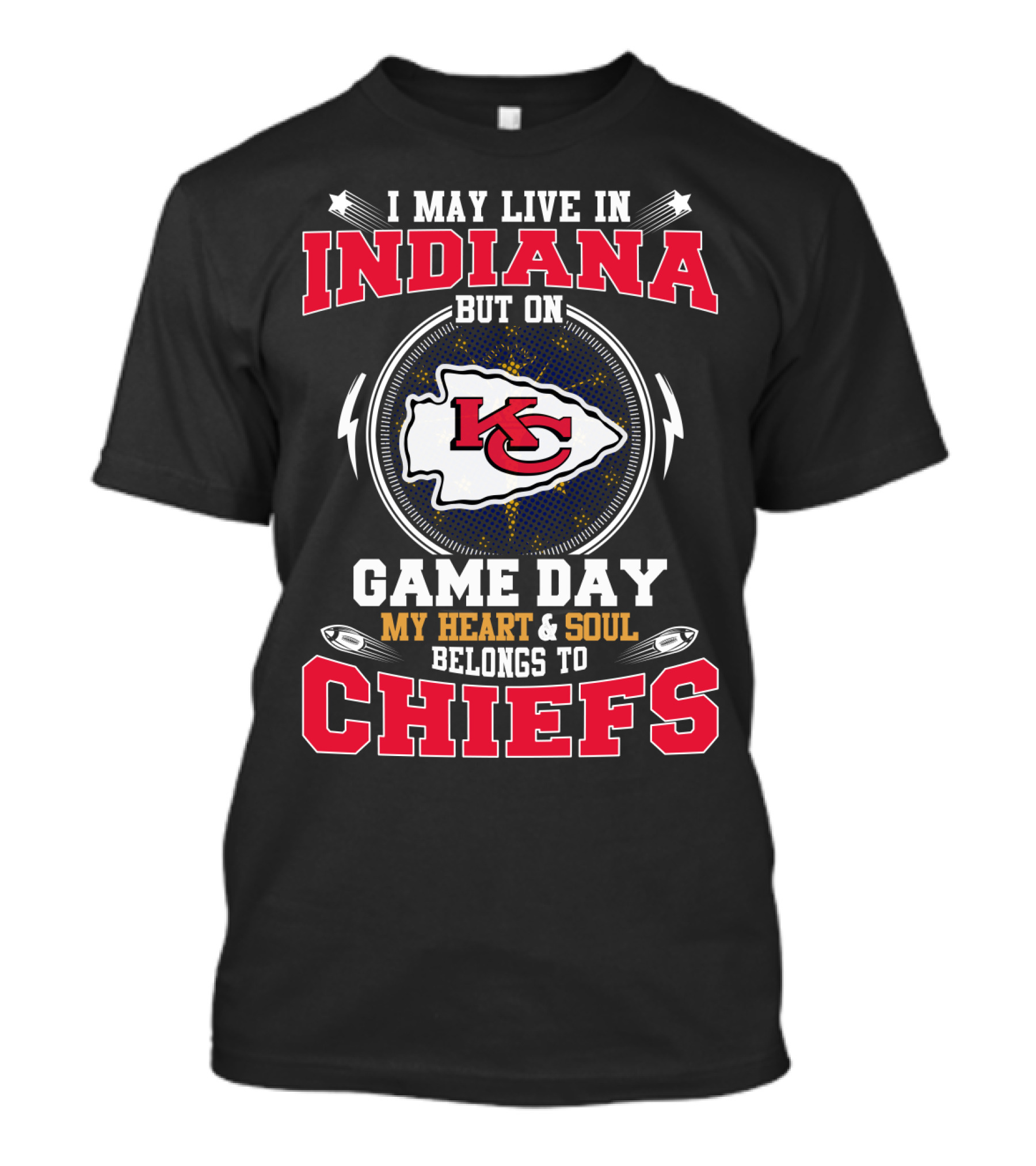 I May Live In Indiana But On Game Day My Heart & Soul Belongs To Chiefs Kansas City Football T-Shirt