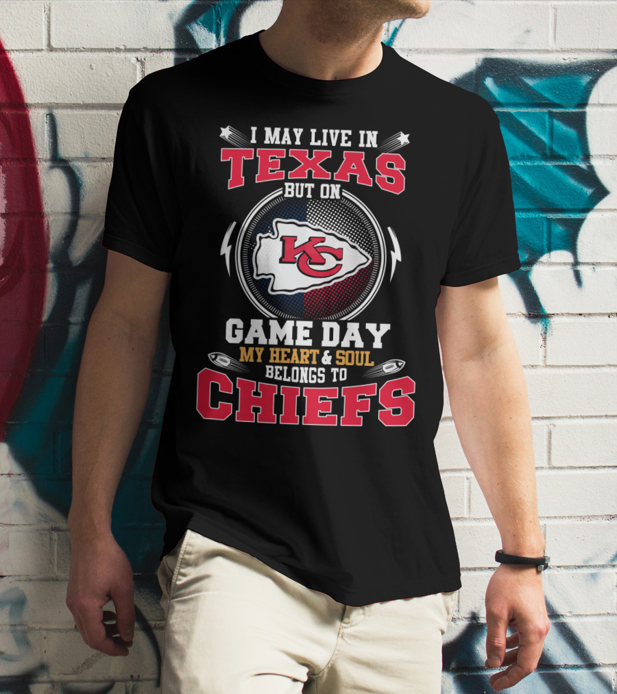 I May Live In Texas But On Game Day My Heart And Soul Belongs To Chiefs Kc T-Shirt