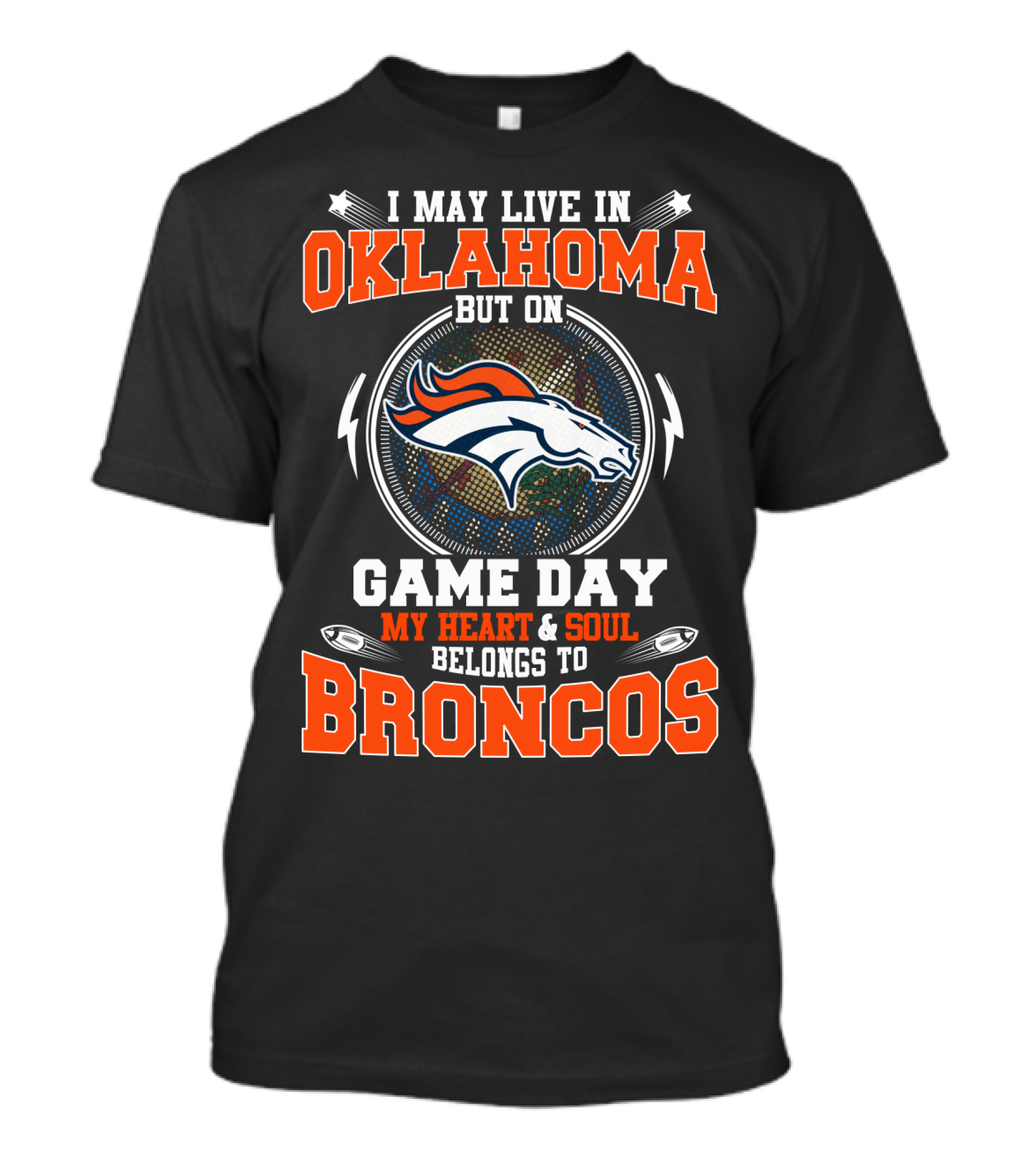 I May Live In Oklahoma But On Game Day My Heart And Soul Belongs To Broncos T-Shirt