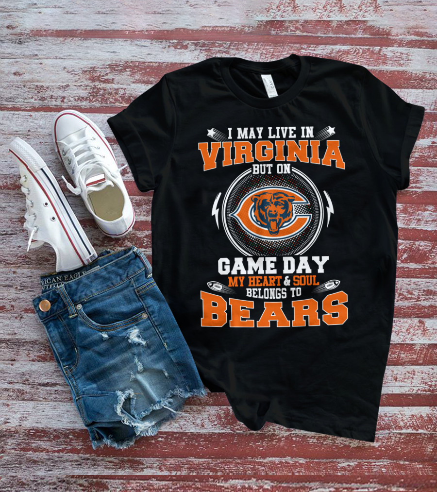 I May Live In Virginia But On Game Day My Heart And Soul Belongs To Bears T-Shirt