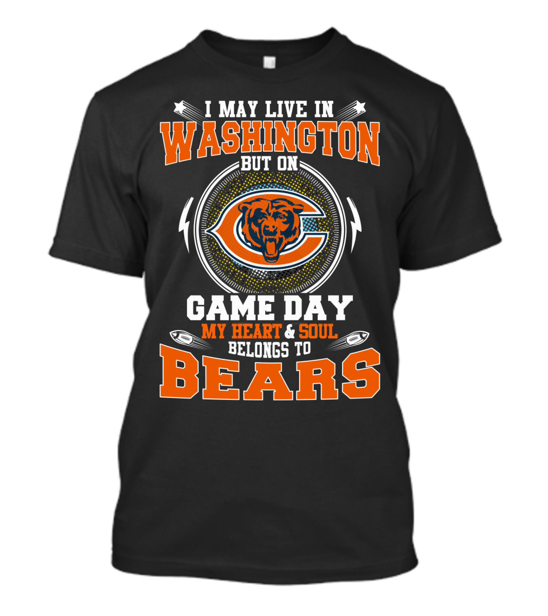 I May Live In Washington But On Game Day My Heart & Soul Belongs To Bears T-Shirt