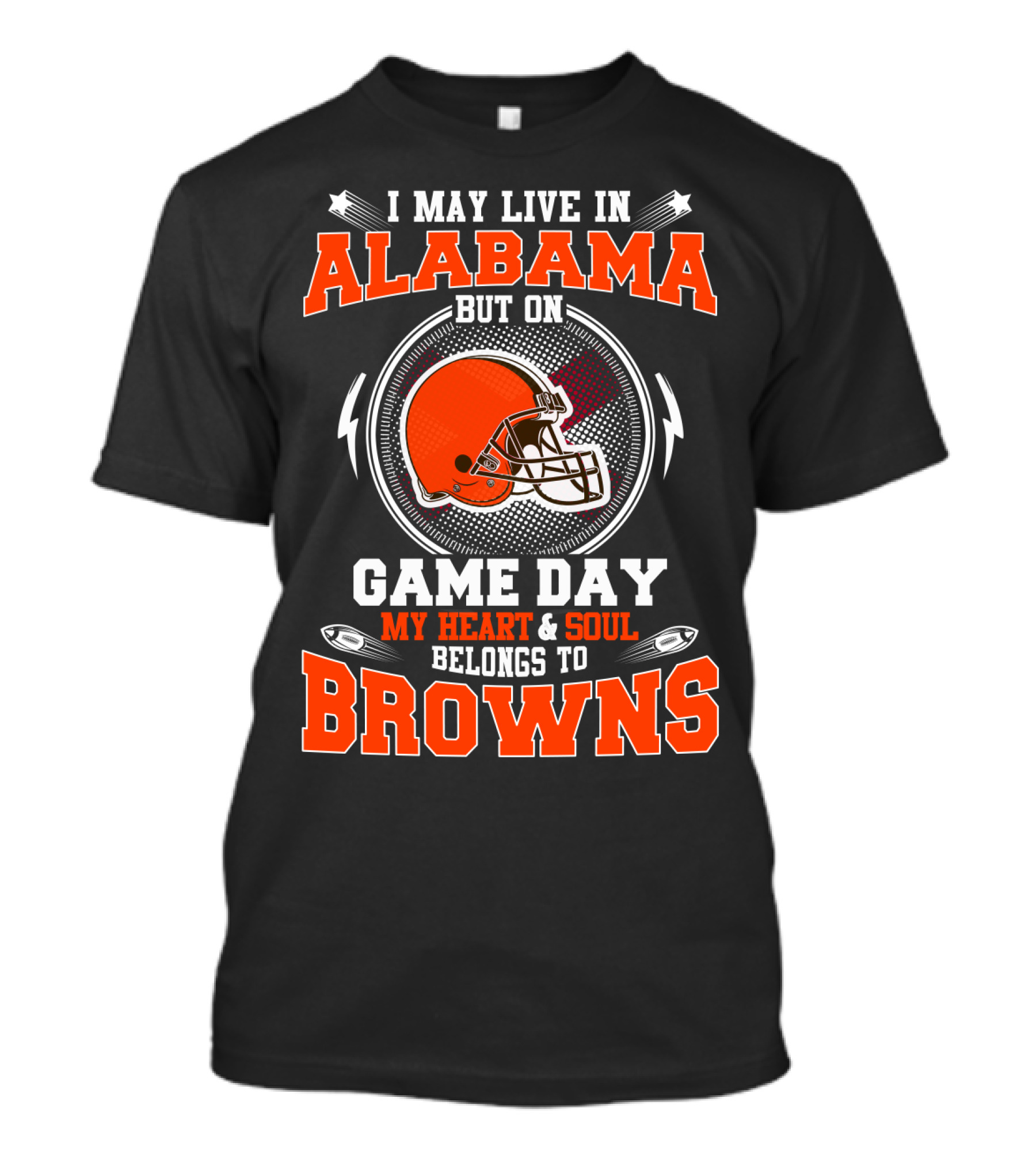 I May Live In Alabama But On Game Day My Heart & Soul Belongs To Browns T-Shirt