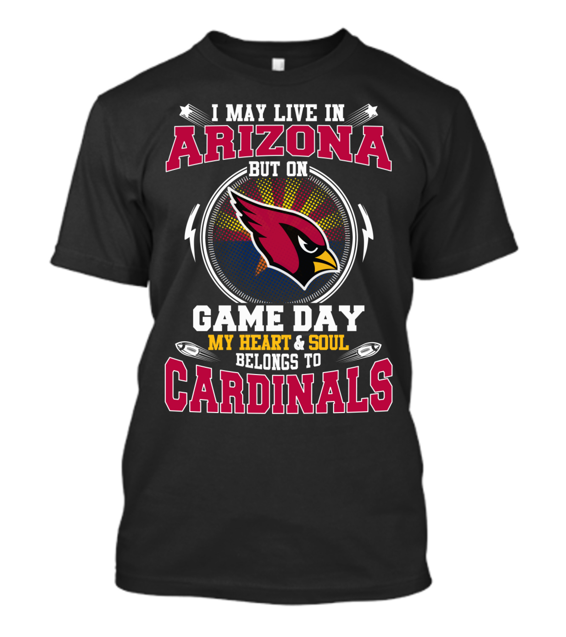 I May Live In Arizona But On Game Day My Heart & Soul Belongs To Cardinals T-Shirt