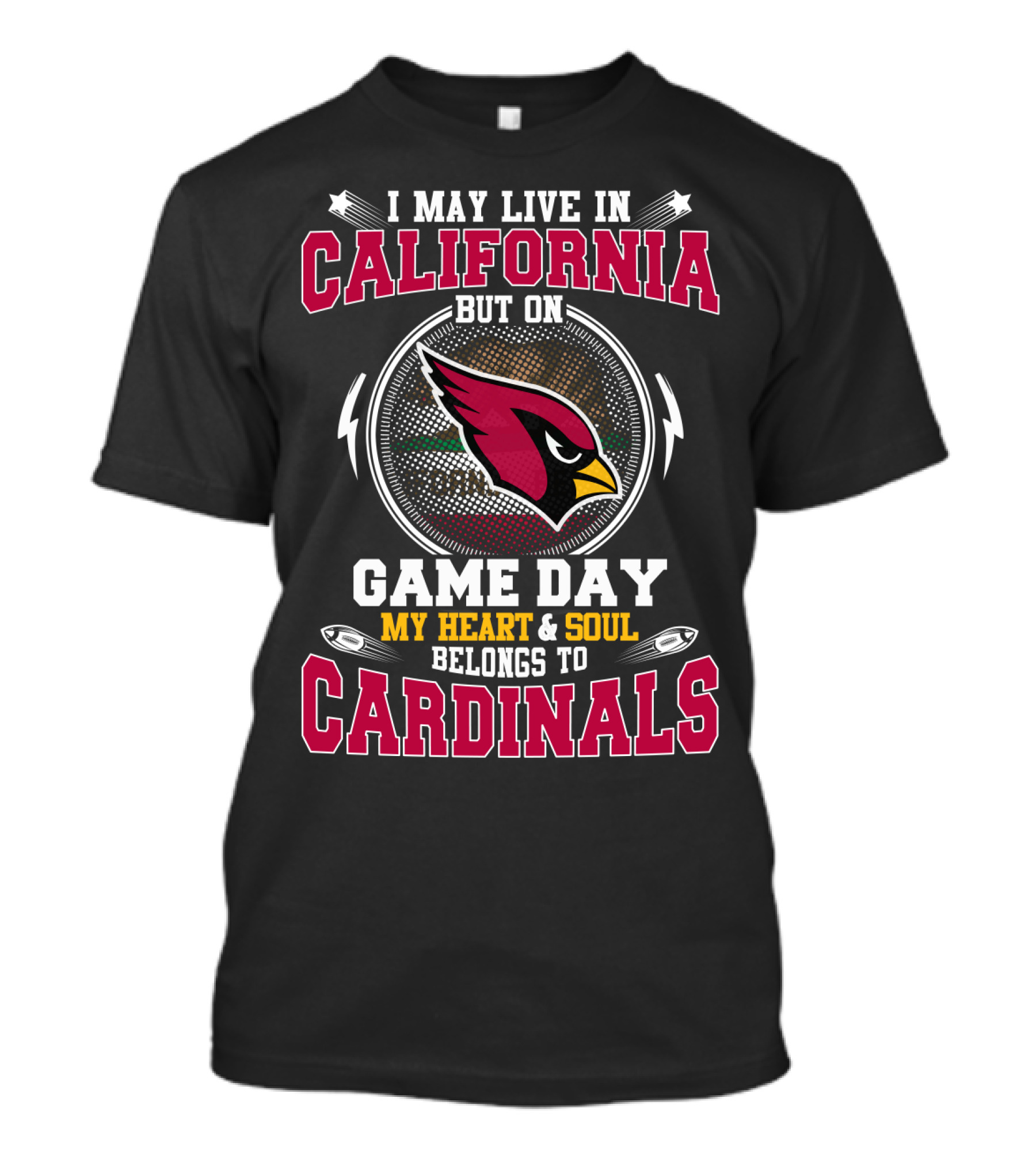 I May Live In California But On Game Day My Heart And Soul Belongs To Cardinals T-Shirt