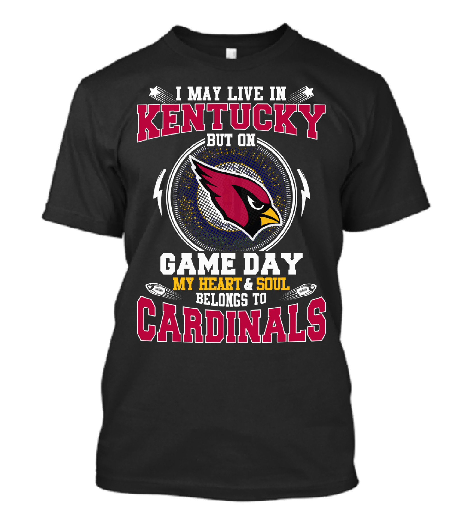 I May Live In Kentucky But On Game Day My Heart & Soul Belongs To Cardinals T-Shirt