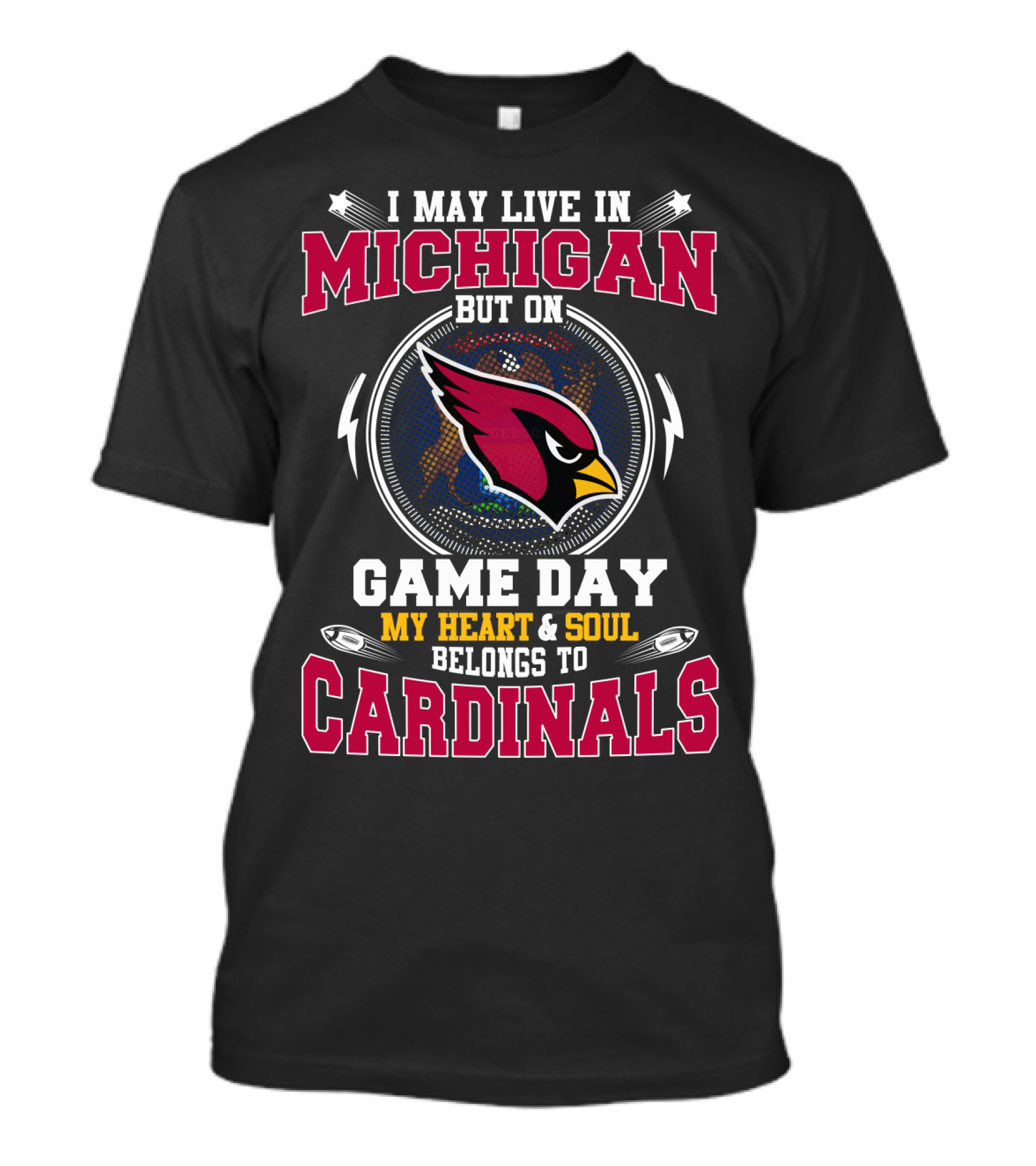 I May Live In Michigan But On Game Day My Heart & Soul Belongs To Cardinals T-Shirt