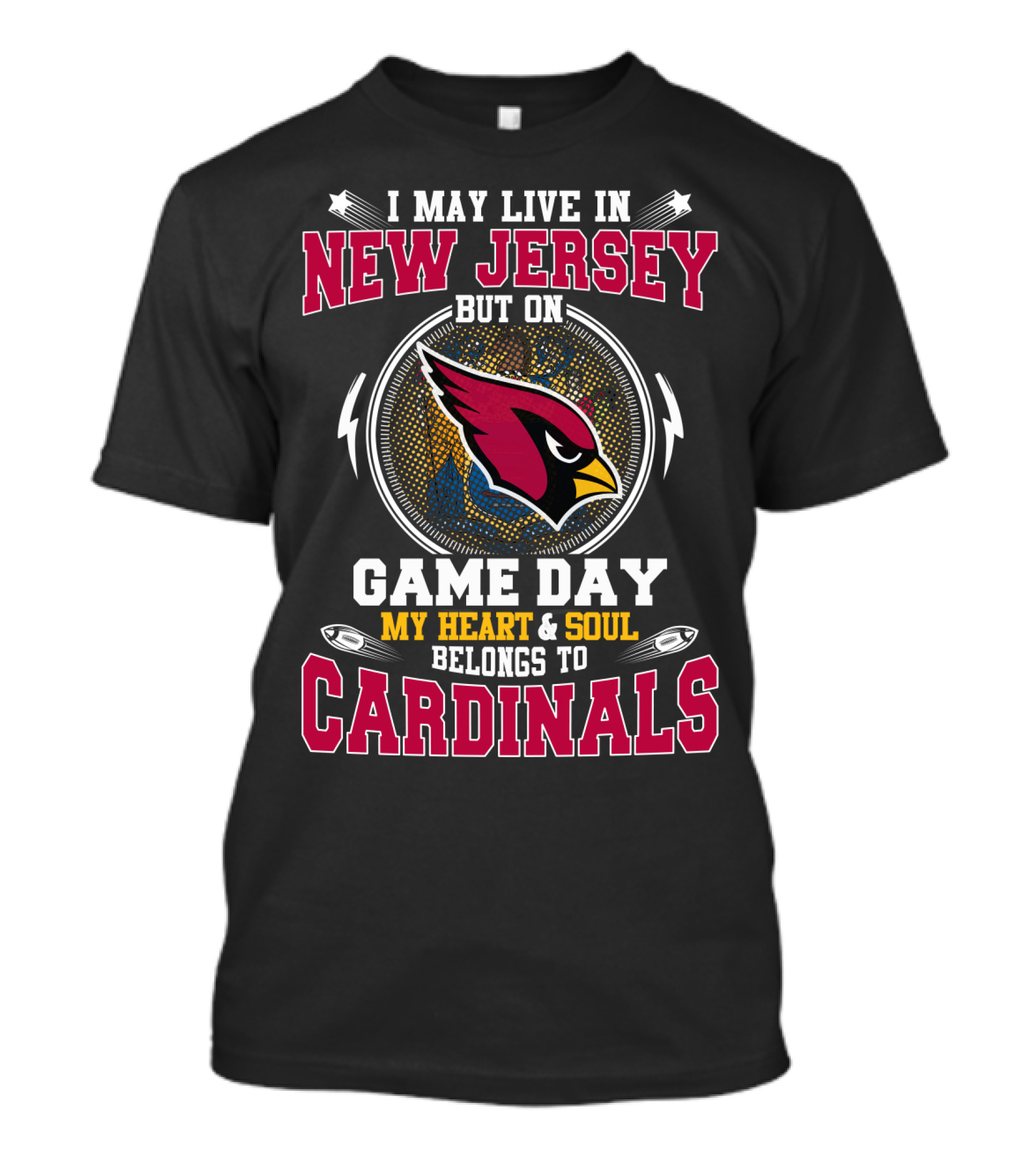 I May Live In New Jersey But On Game Day My Heart And Soul Belongs To Cardinals T-Shirt