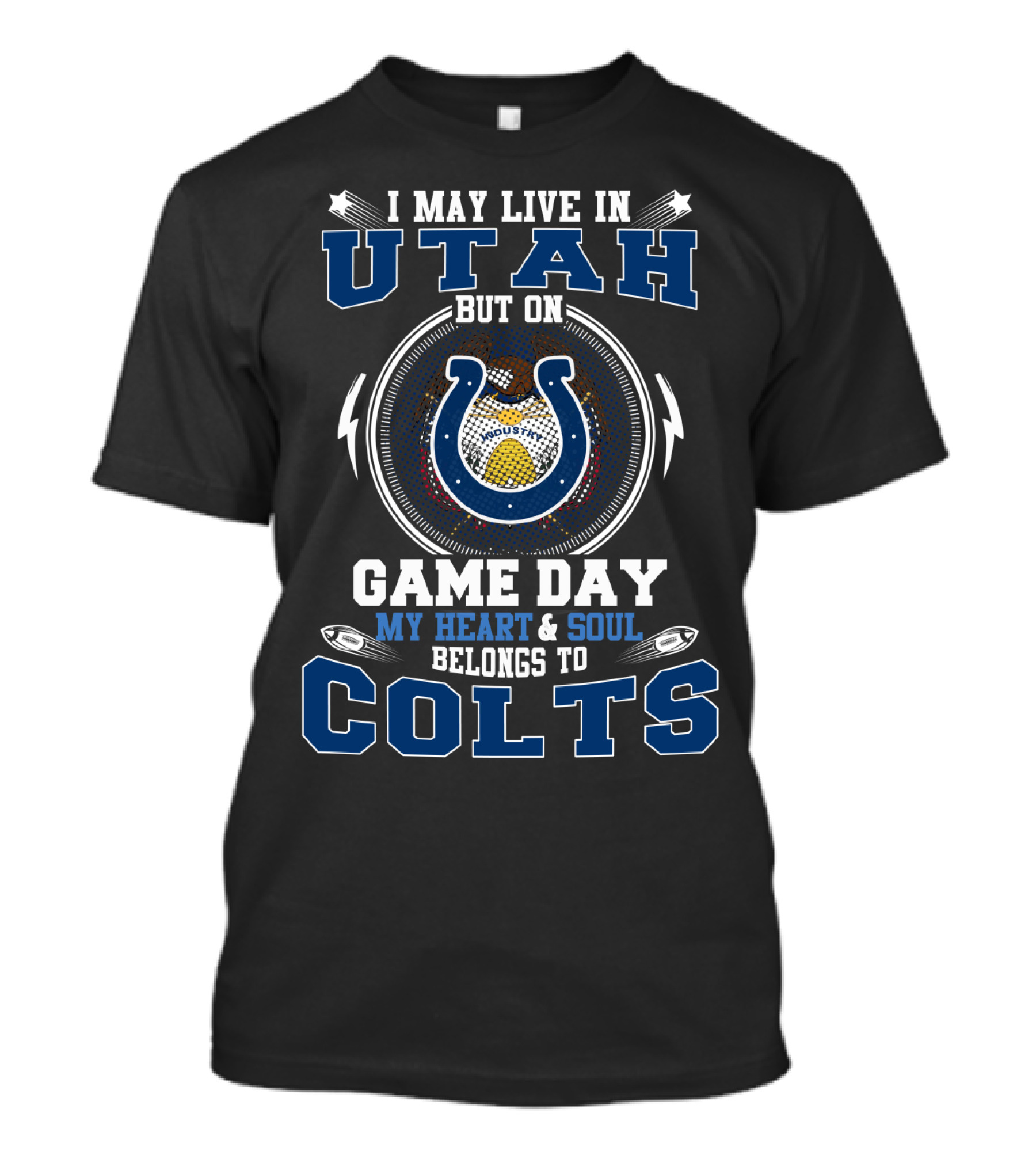 I May Live In Utah But On Game Day My Heart & Soul Belongs To Colts T-Shirt