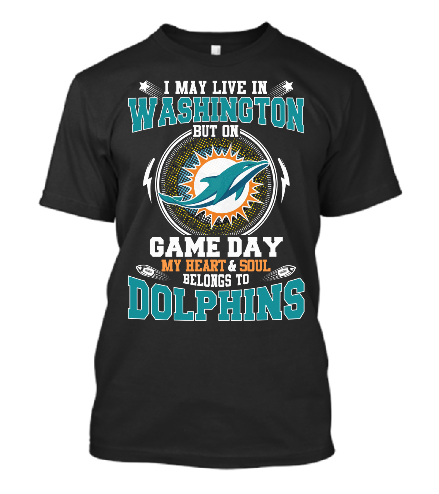 I May Live In Washington But On Game Day My Heart & Soul Belongs To Dolphins T-Shirt
