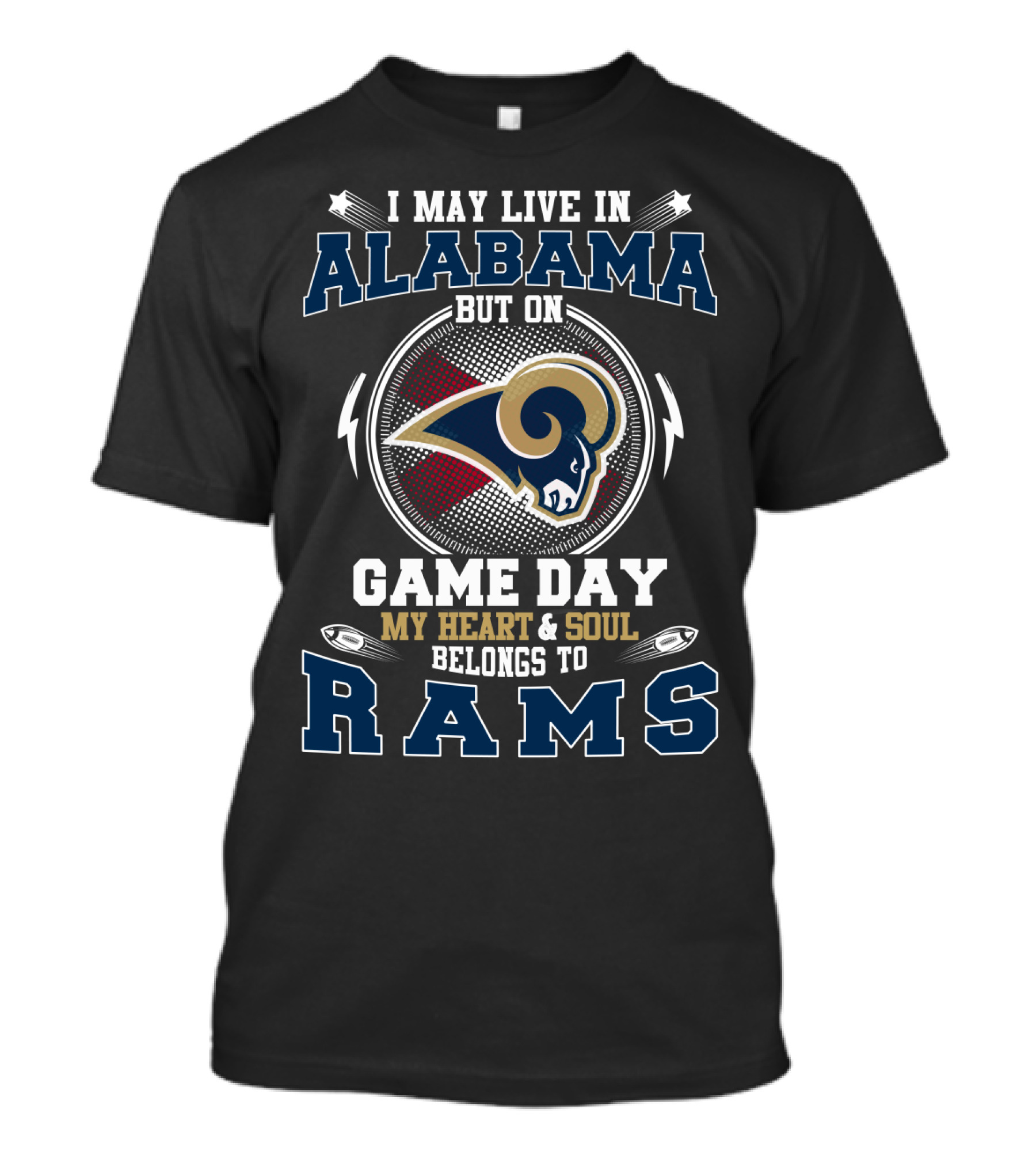 I May Live In Alabama But On Game Day My Heart & Soul Belongs To Rams T-Shirt