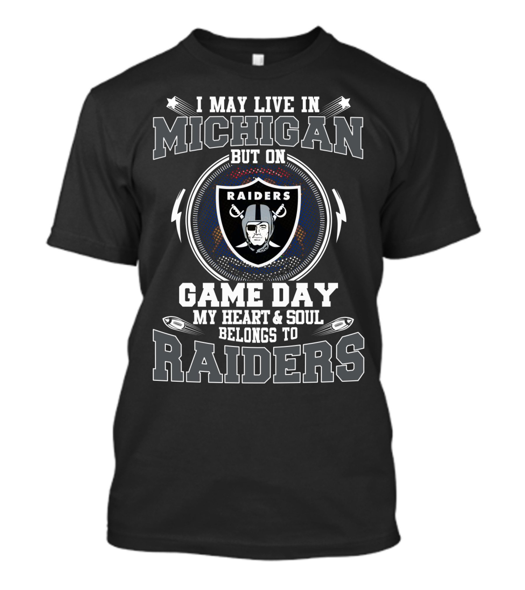 I May Live In Michigan But On Game Day My Heart & Soul Belongs To Raiders T-Shirt