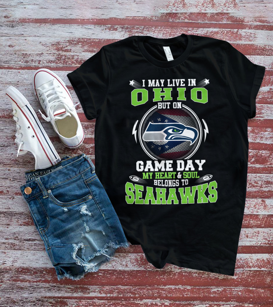 I May Live In Ohio But On Game Day My Heart & Soul Belongs To Seahawks T-Shirt