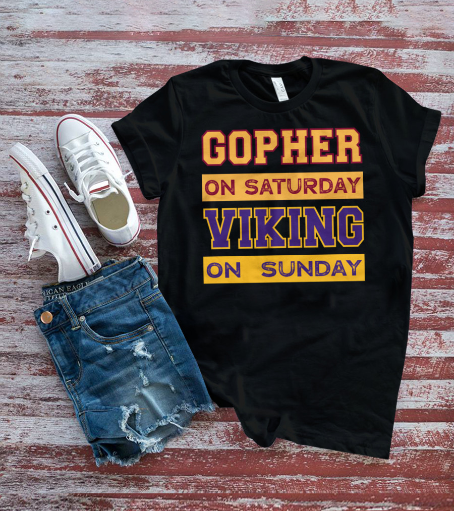 Gopher On Saturday Viking On Sunday Minneapolis Football Fan Phrase T-Shirt