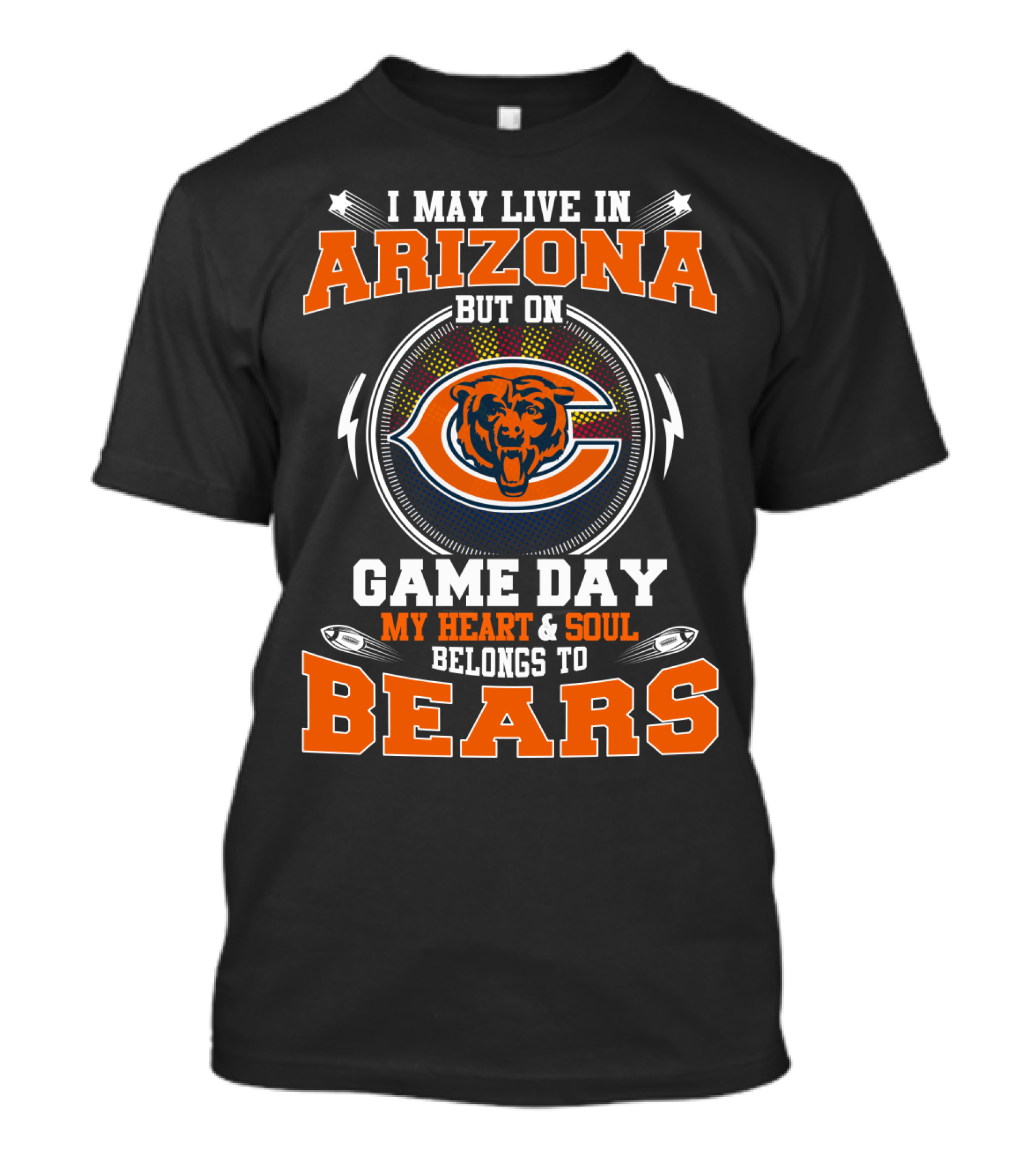 I MAY LIVE IN ARIZONA BUT ON GAME DAY MY HEART AND SOUL BELONGS TO BEARS T-Shirt