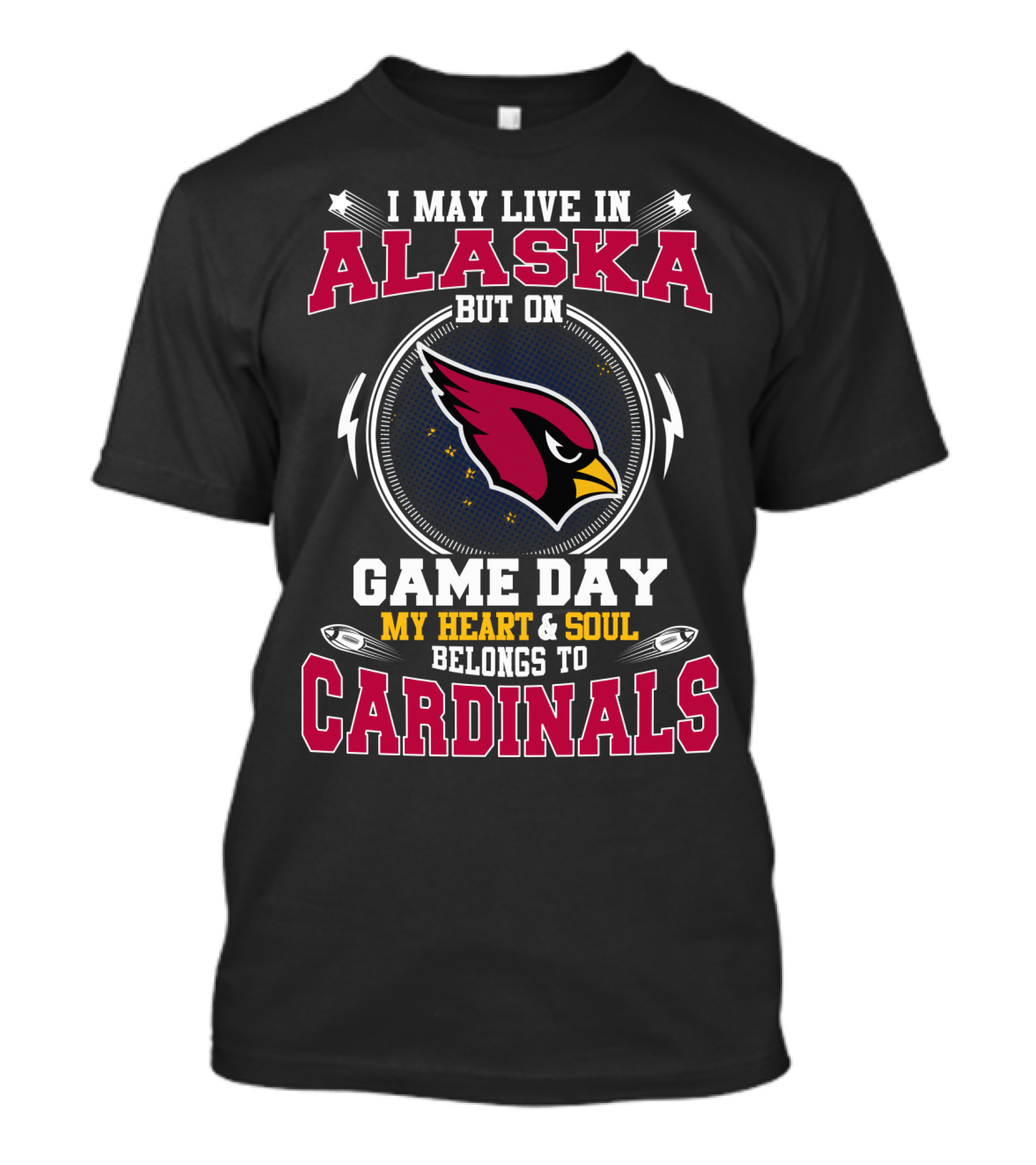 I May Live In Alaska But On Game Day My Heart And Soul Belongs To Cardinals T-Shirt