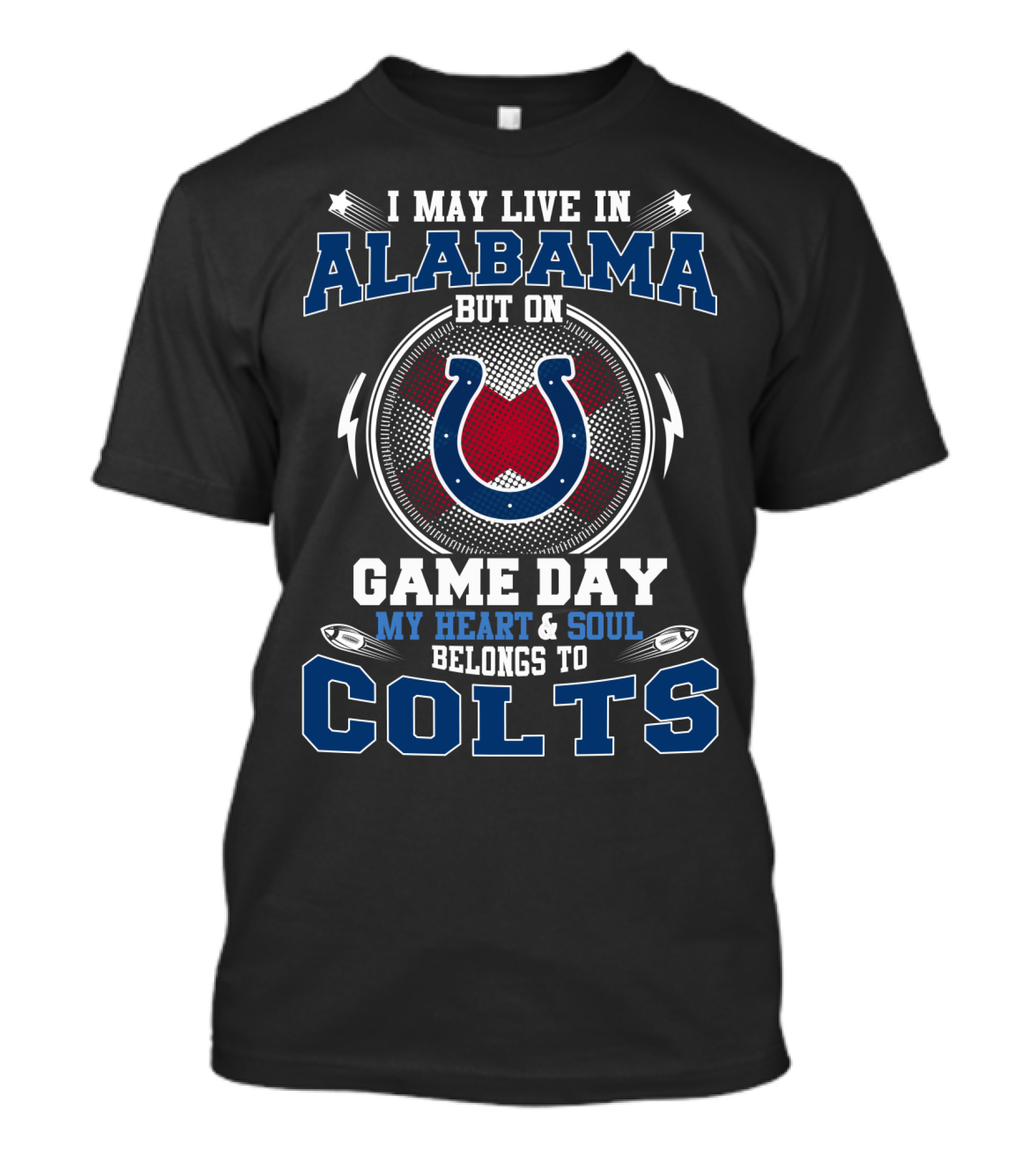 I May Live In Alabama But On Game Day My Heart And Soul Belongs To Colts T-Shirt
